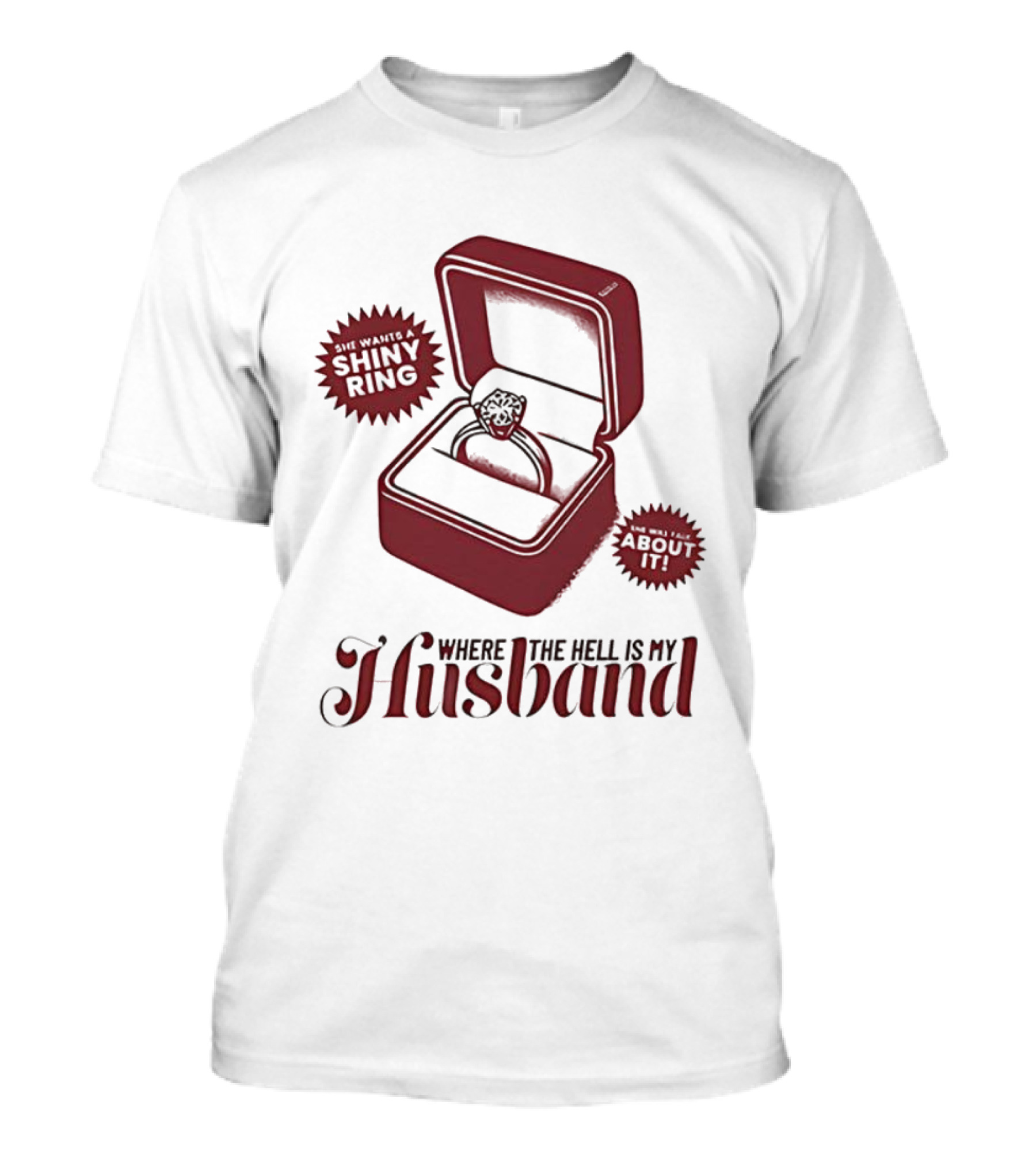 Where The Hell Is My Husband Funny Engagement Shiny Ring Box T-Shirt
