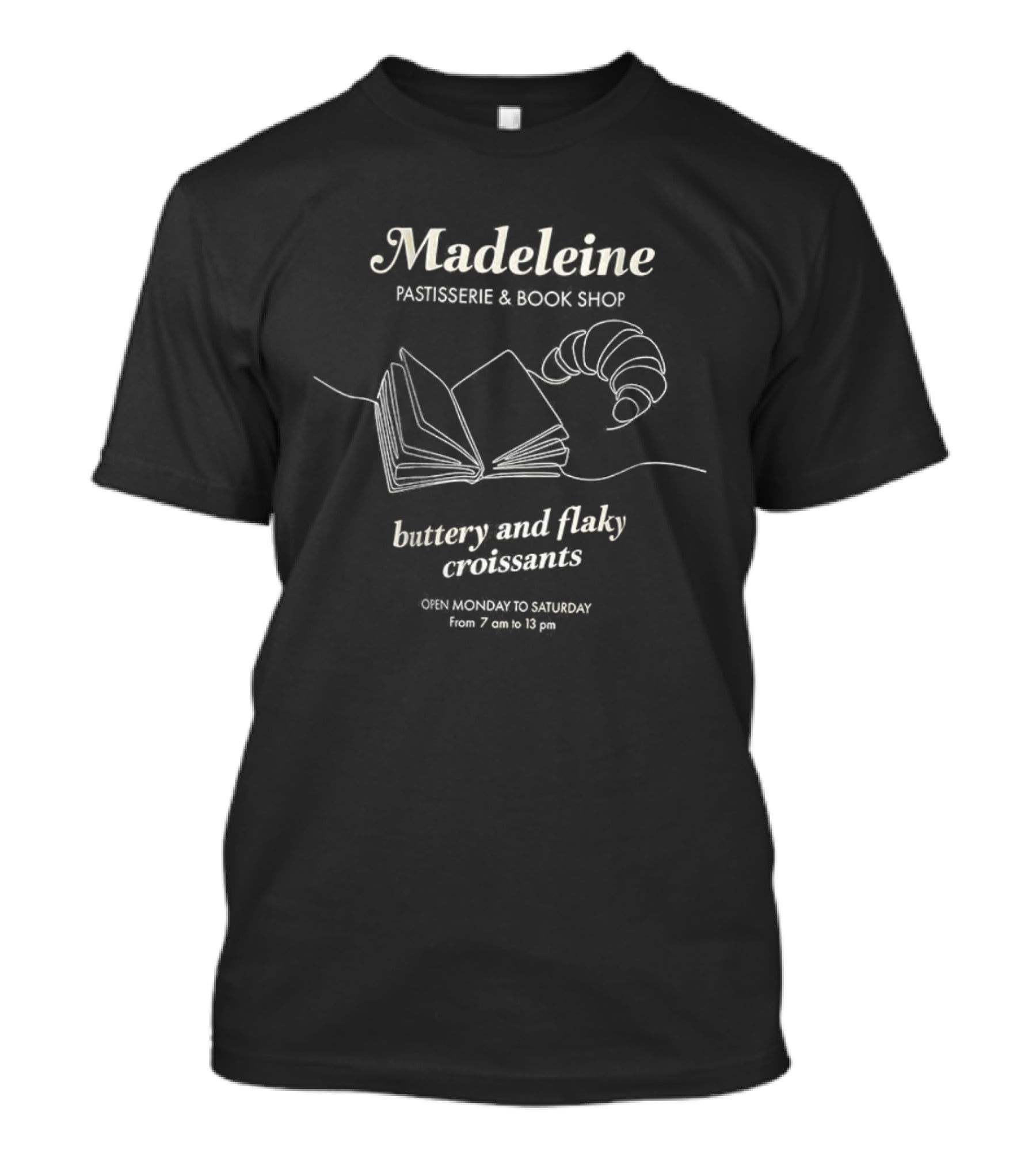 Madeleine Bookshop Buttery And Flaky Croissants Open Monday To Saturday 7 Am To 13 Pm T-Shirt