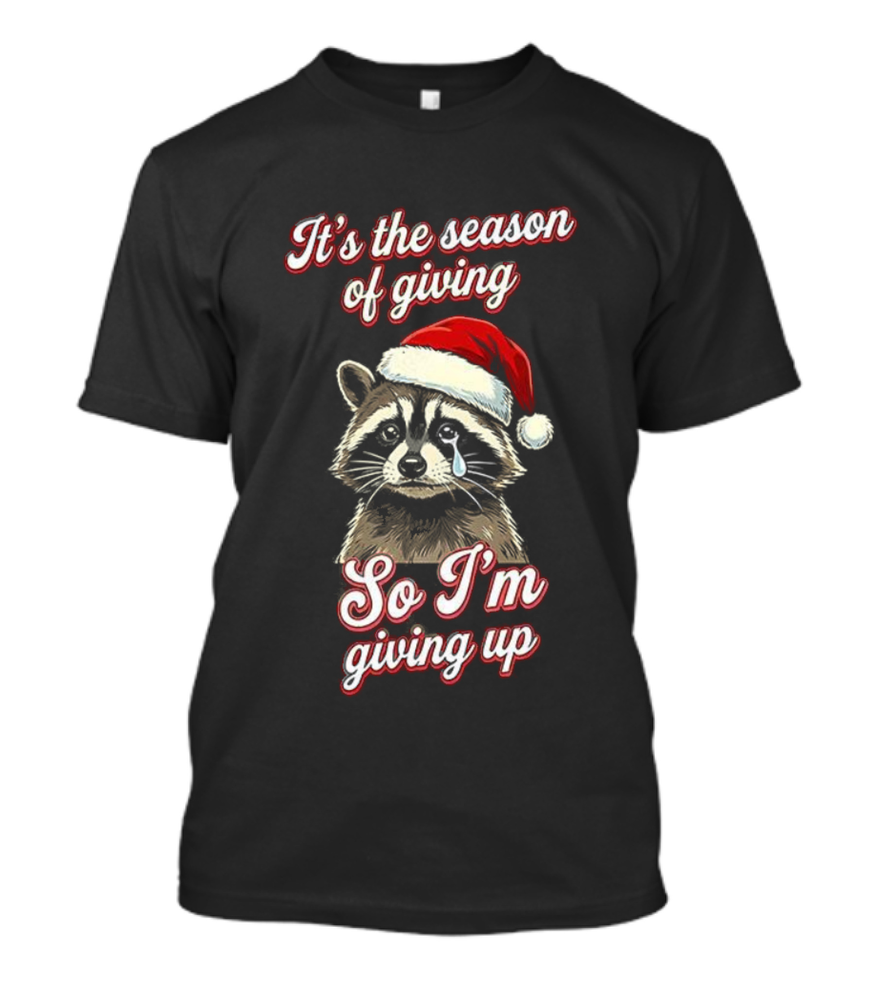 Raccoon Santa Hat It’s The Season Of Giving So I’m Giving Up T-Shirt
