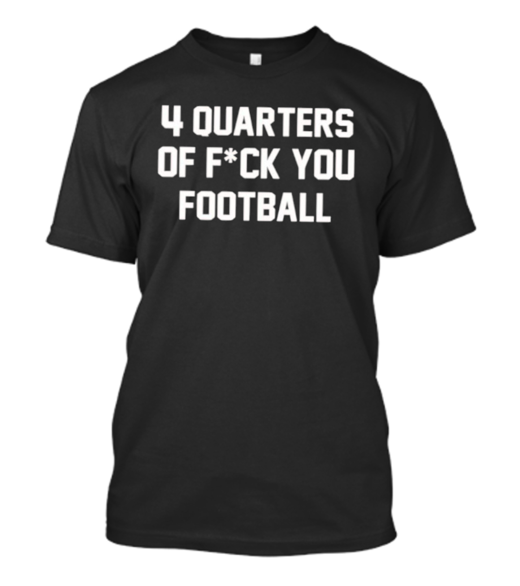 4 Quarters Of F*ck You Football Stylish T-Shirt