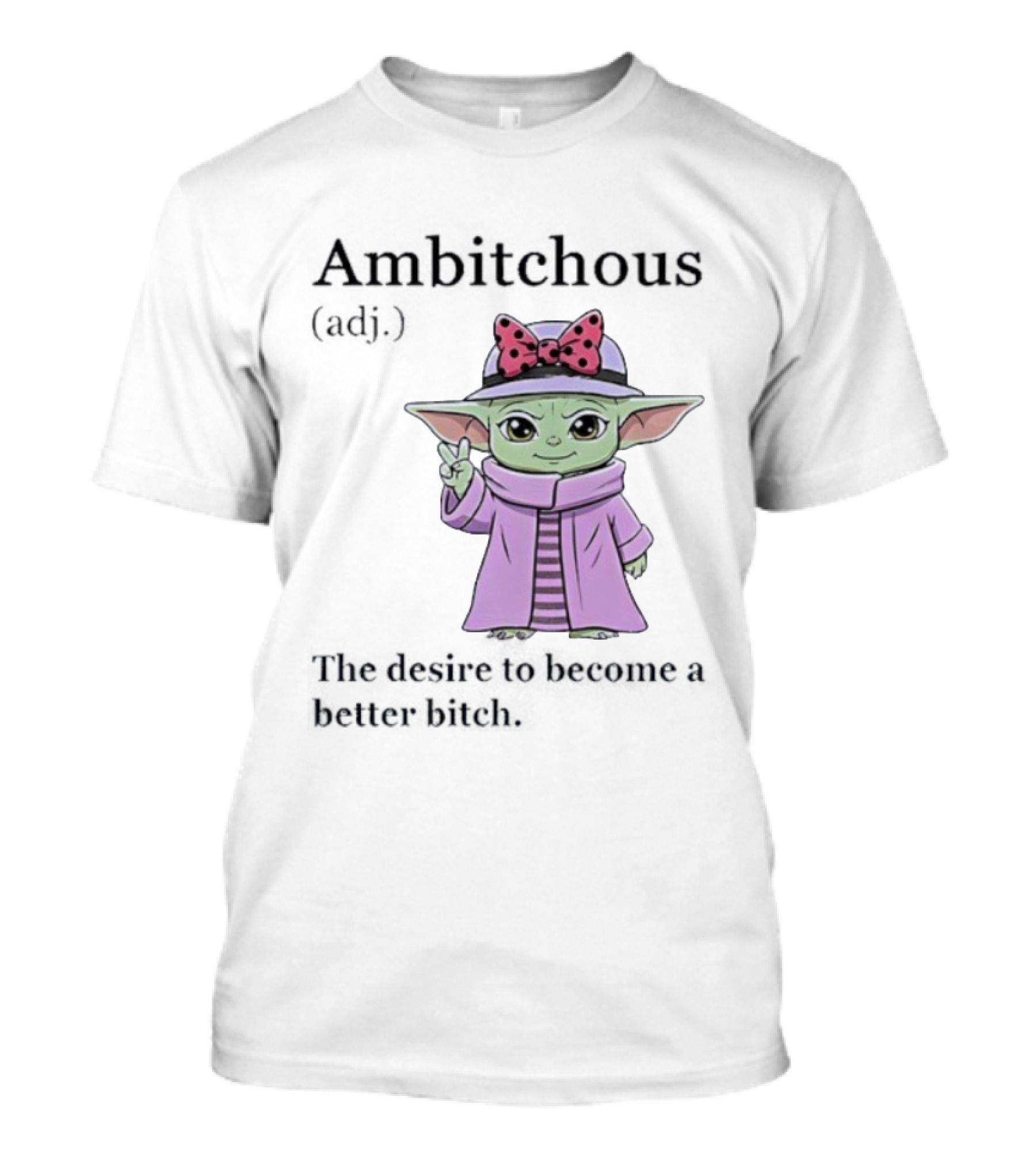 Ambitchous Definition Baby Yoda Desire To Become A Better Bitch T-Shirt