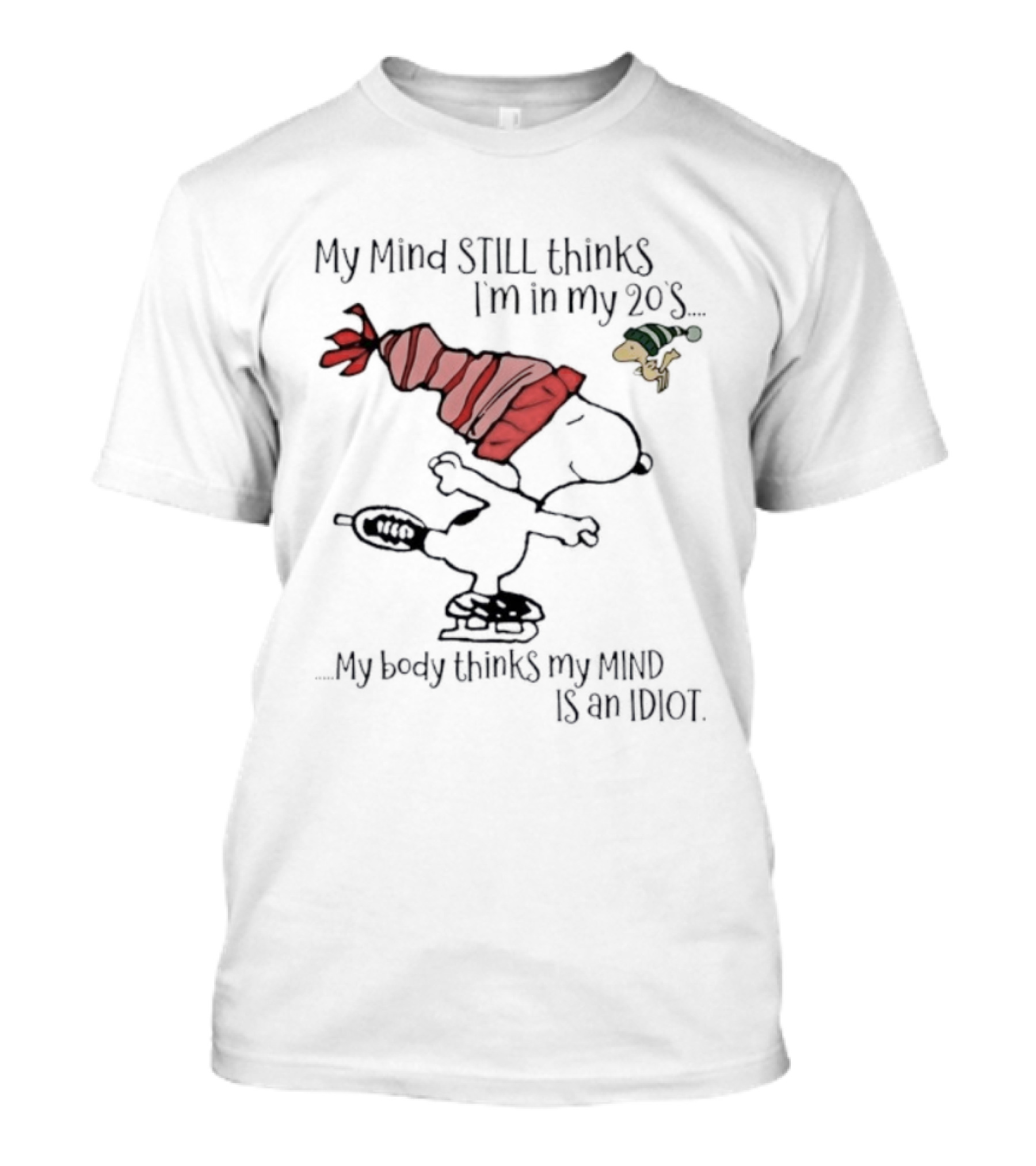 Snoopy Woodstock My Mind Still Thinks I'm In My 20s My Body Thinks My Mind Is An Idiot T-Shirt