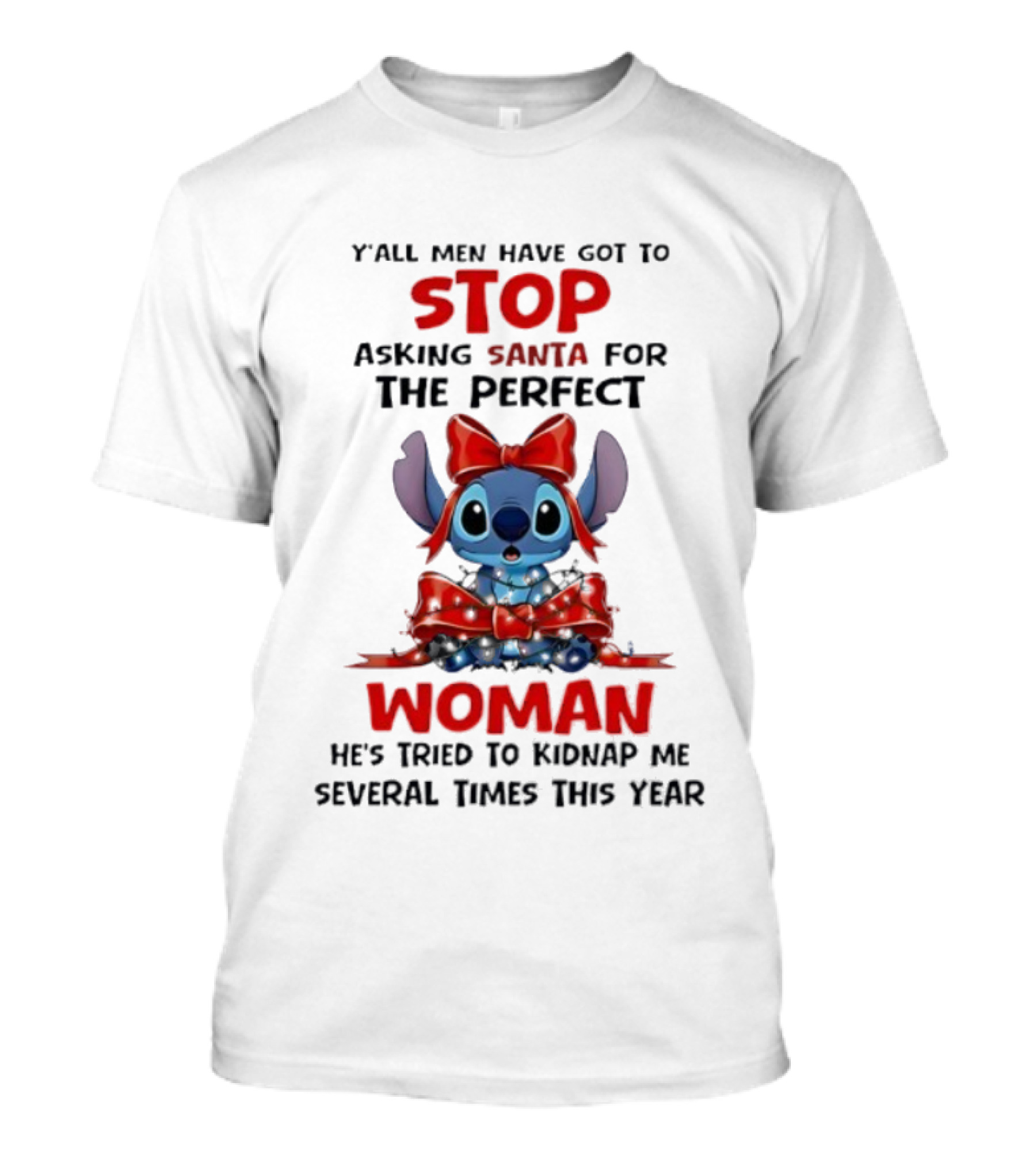Yall Men Have Got To Stop Asking Santa For The Perfect Woman Stitch Holiday Humor T-Shirt