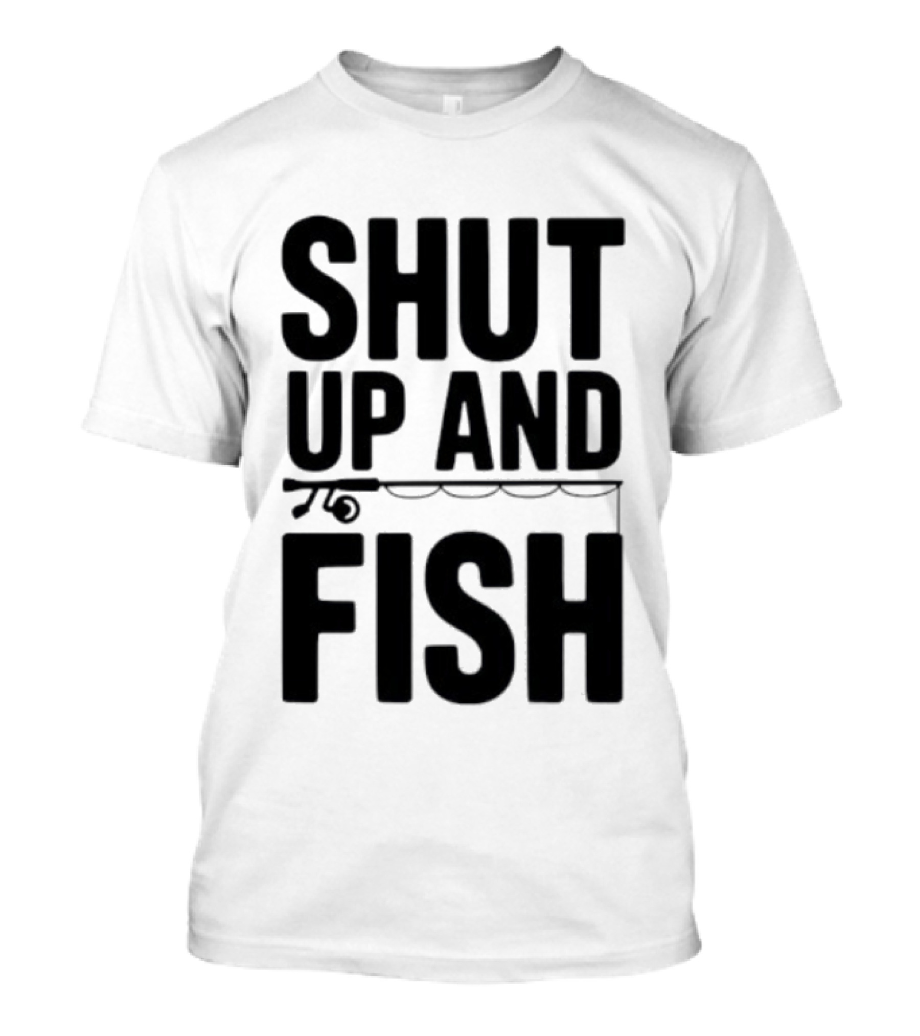Shut Up And Fish Funny Angler Phrase T-Shirt