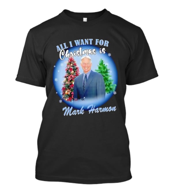 All I Want For Christmas Is Mark Harmon Holiday Festivity T-Shirt