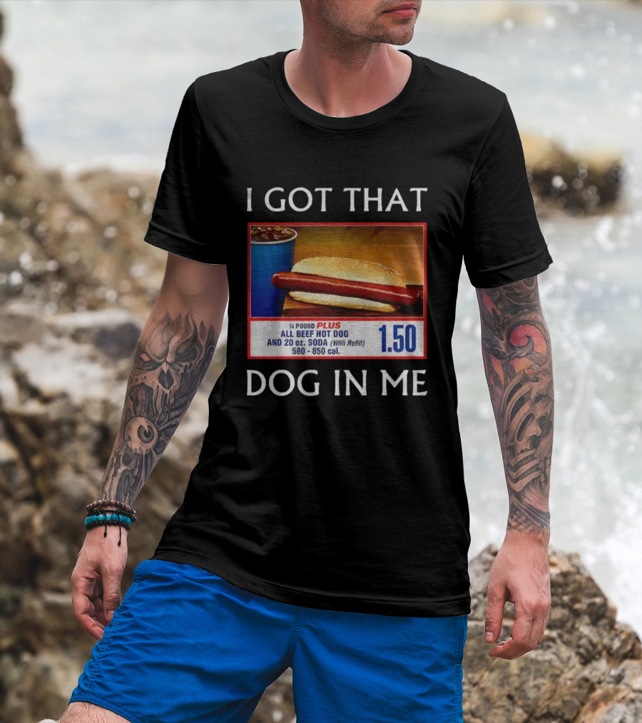 I Got That Dog In Me 1.50 All Beef Hot Dog Plus Soda Food Court Meme T-Shirt