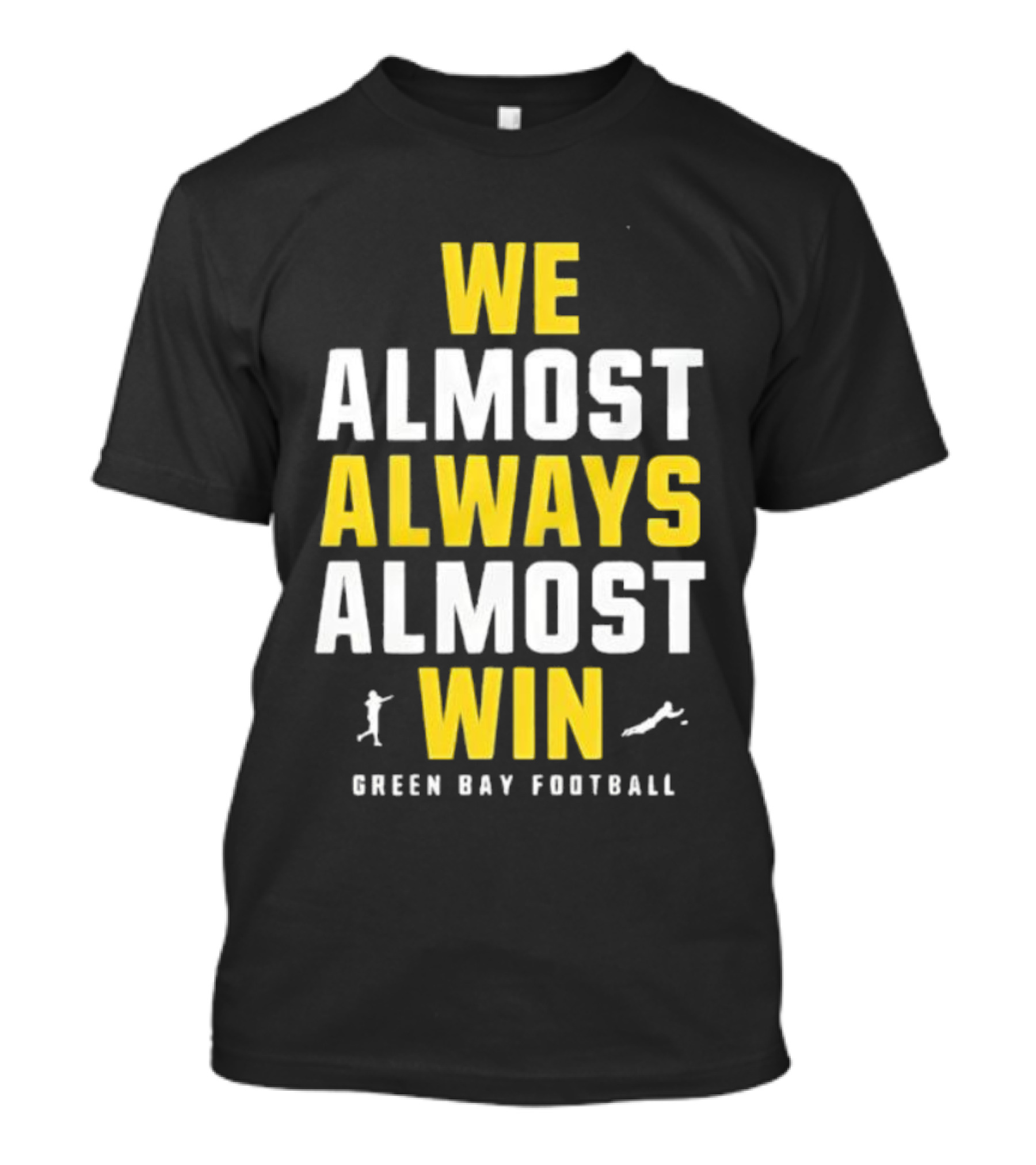 We Almost Always Almost Win Green Bay Football T-Shirt