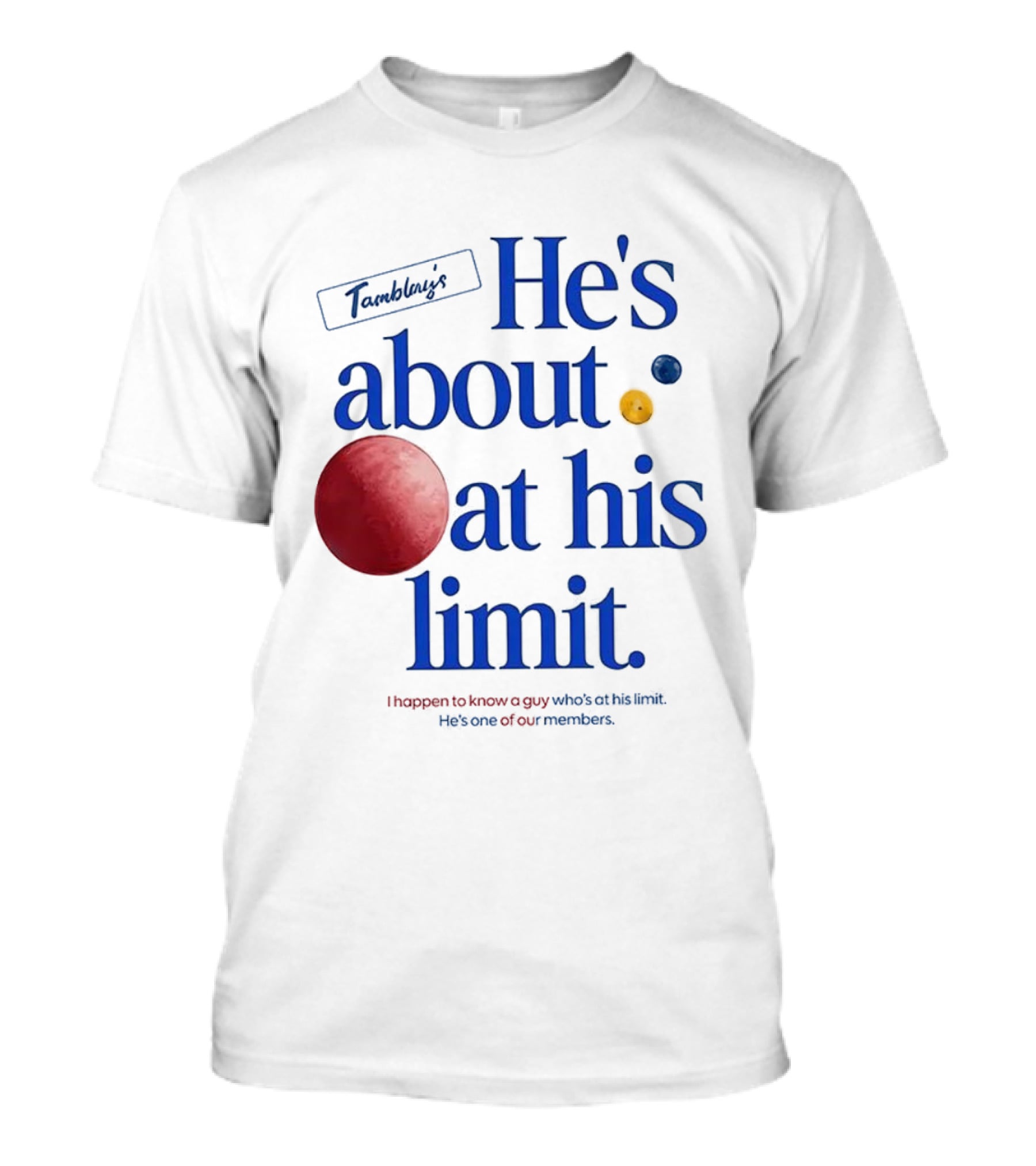 He's About At His Limit I Happen To Know A Guy Who's At His Limit Beyond Effort T-Shirt