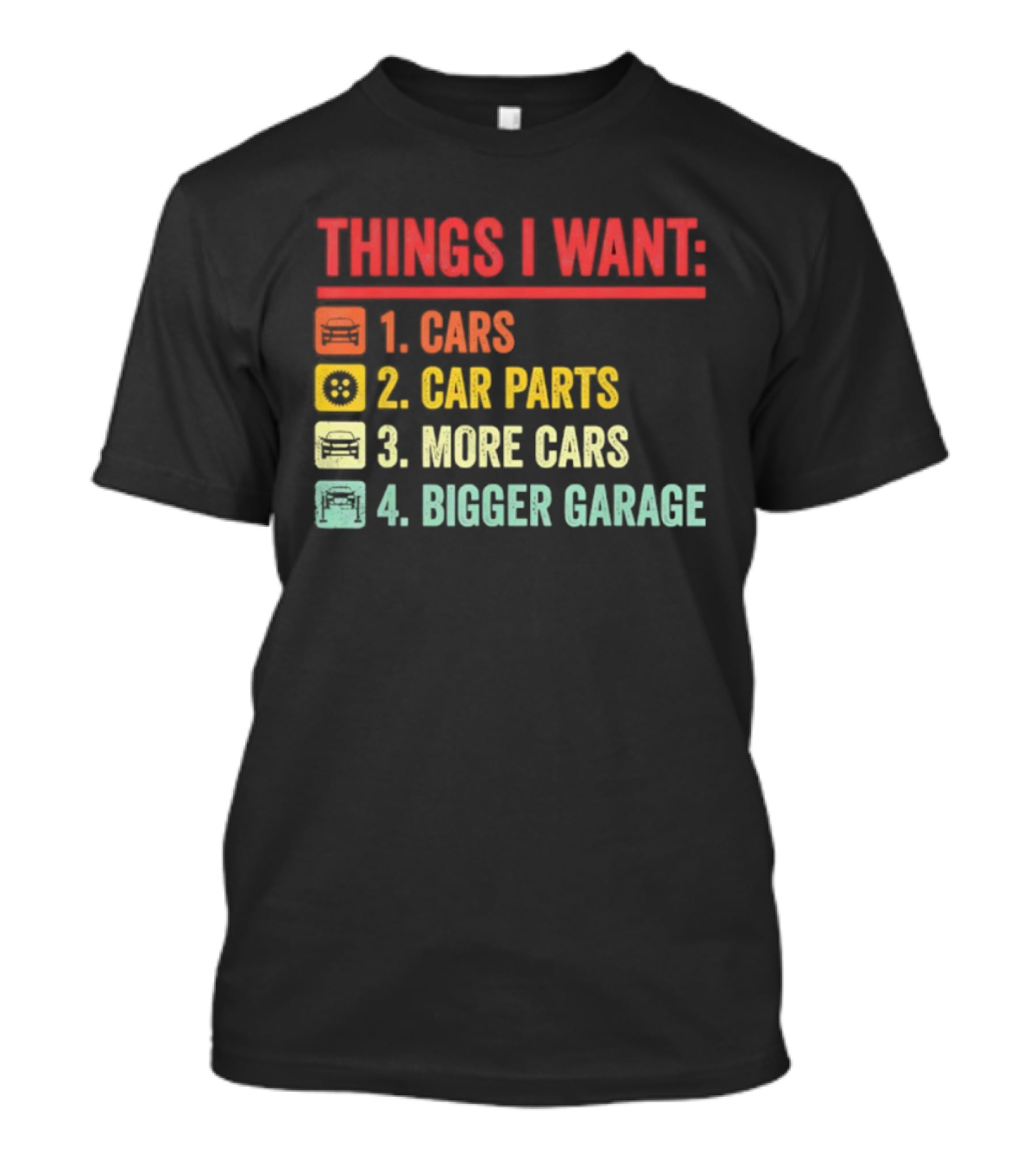 Things I Want Cars Car Parts More Cars Bigger Garage T-Shirt