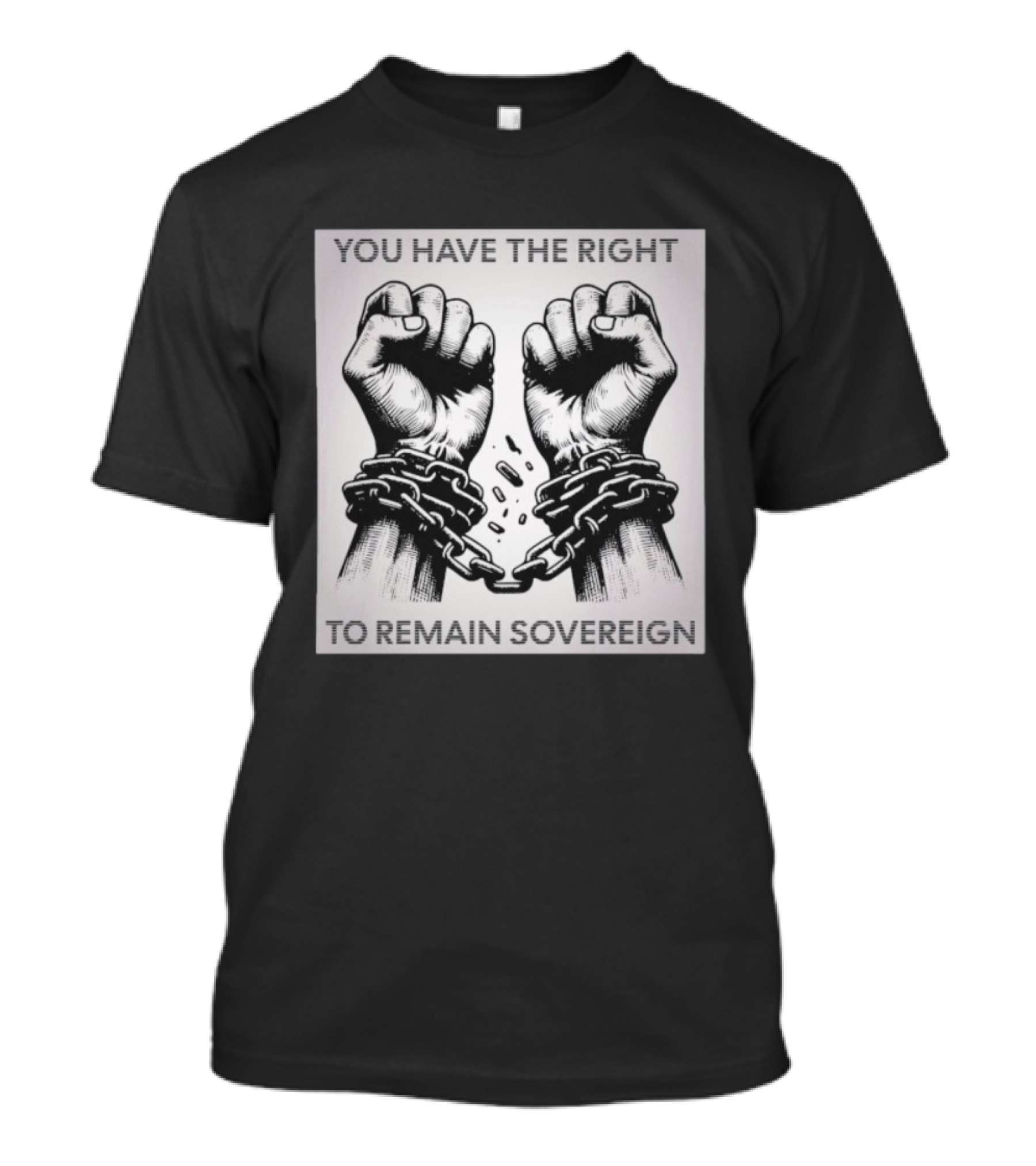 You Have The Right To Remain Sovereign Hands Breaking Chains T-Shirt