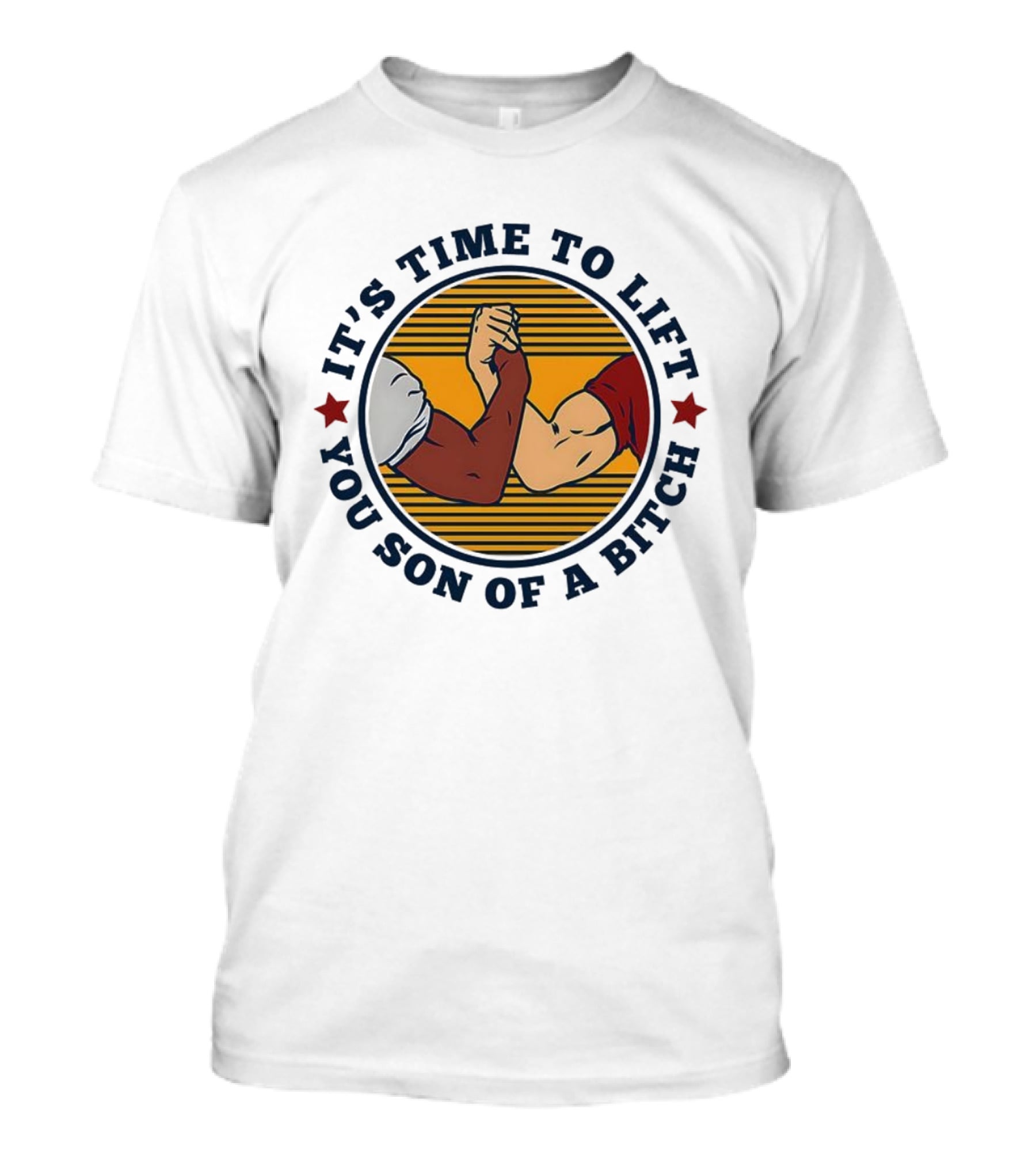 It's Time To Lift You Son Of A Bitch Arm Wrestling Strength Challenge T-Shirt