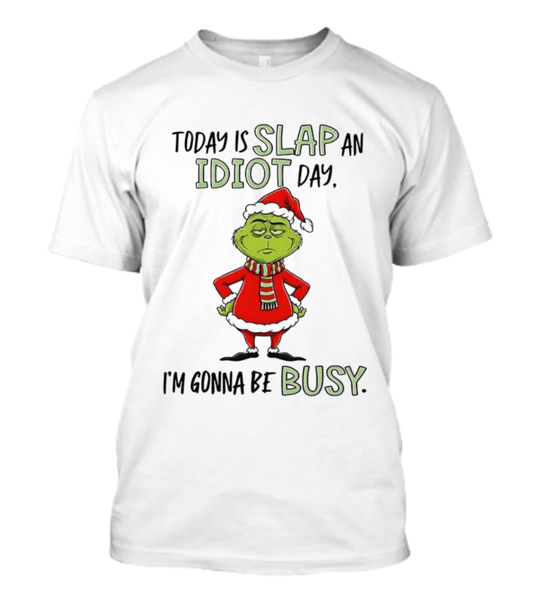 Today Is Slap An Idiot Day Grinch Santa I'm Gonna Be Busy T-Shirt