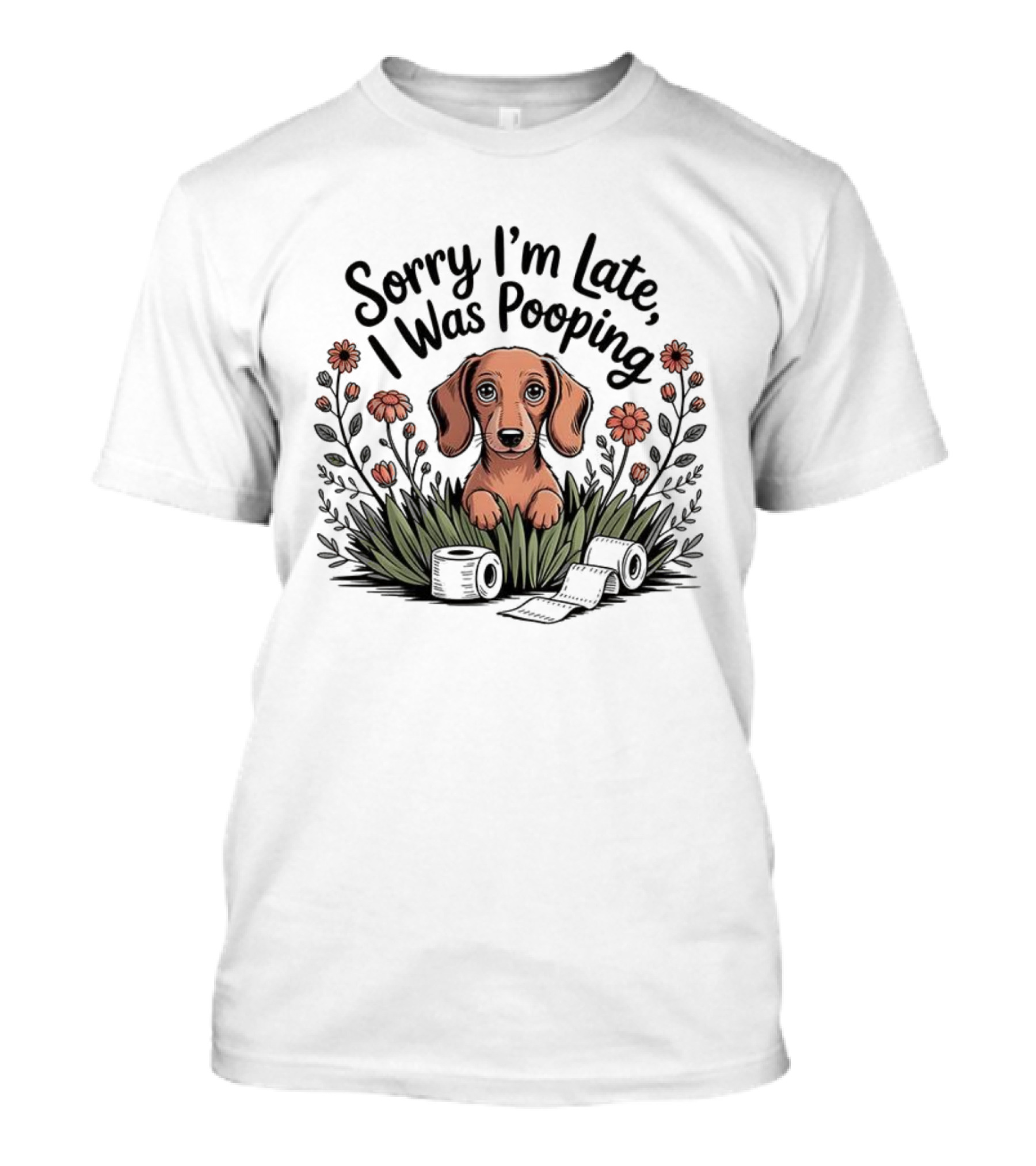 Sorry I’m Late I Was Pooping Dog Flowers And Grass T-Shirt