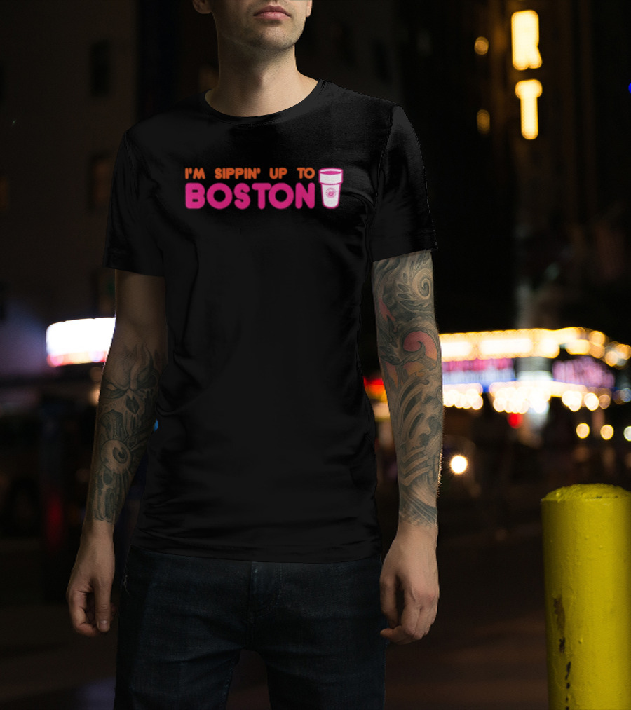 I’m Sippin Up To Boston Dunkin Cup Style T-Shirt