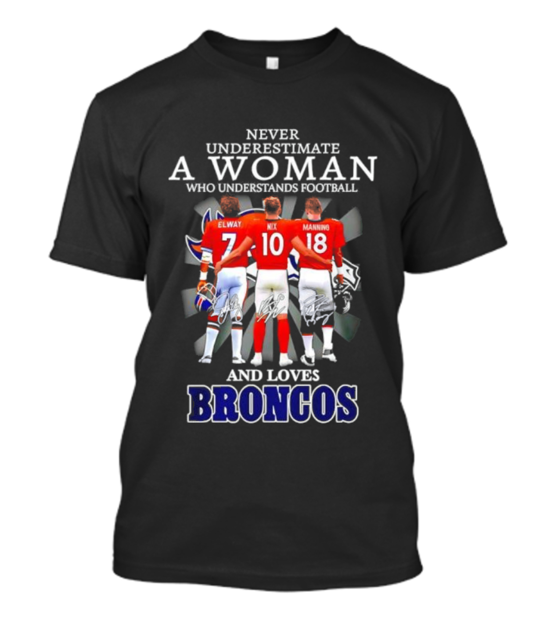 Never Underestimate A Woman Who Understands Football And Loves Broncos Elway Nix Manning T-Shirt
