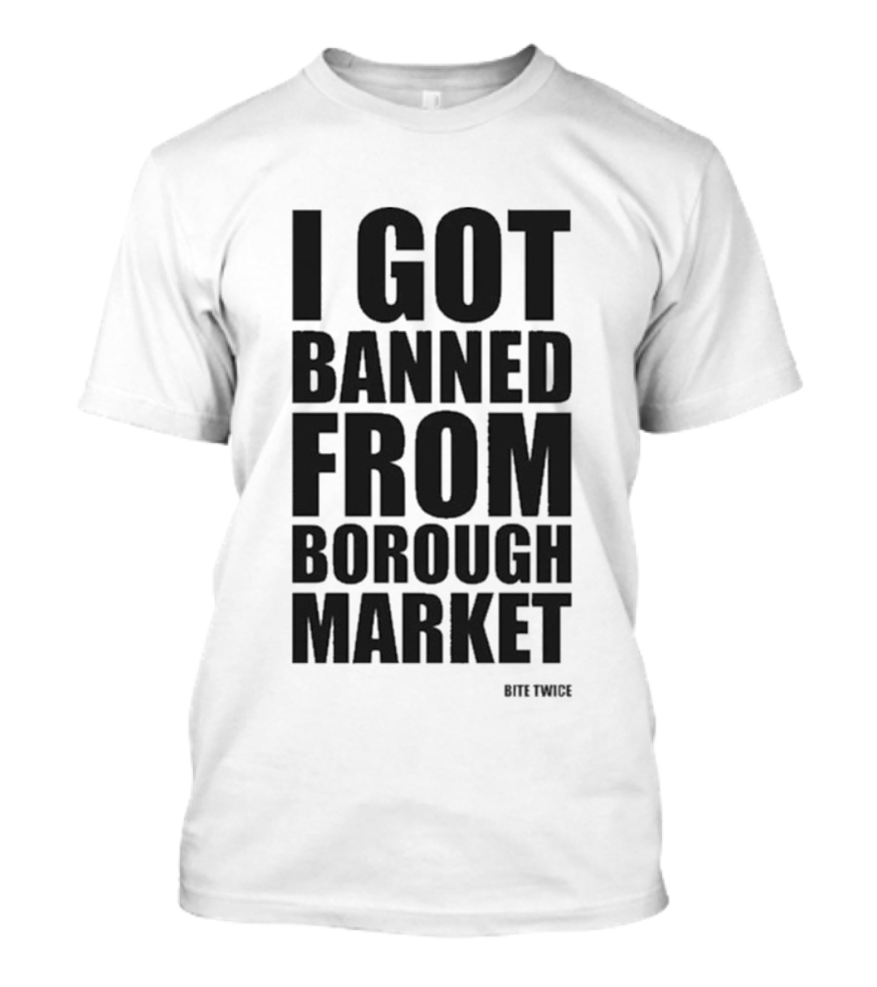 Banned From Borough Market Bite Twice T-Shirt