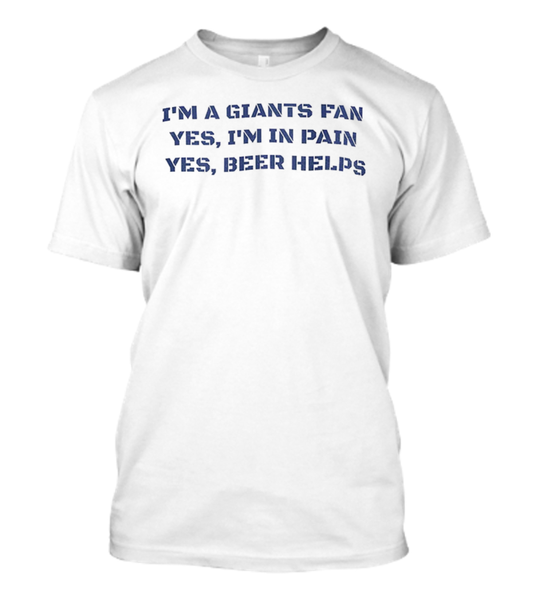 I'm A Giants Fan Yes I'm In Pain Yes Beer Helps NFL Football T-Shirt
