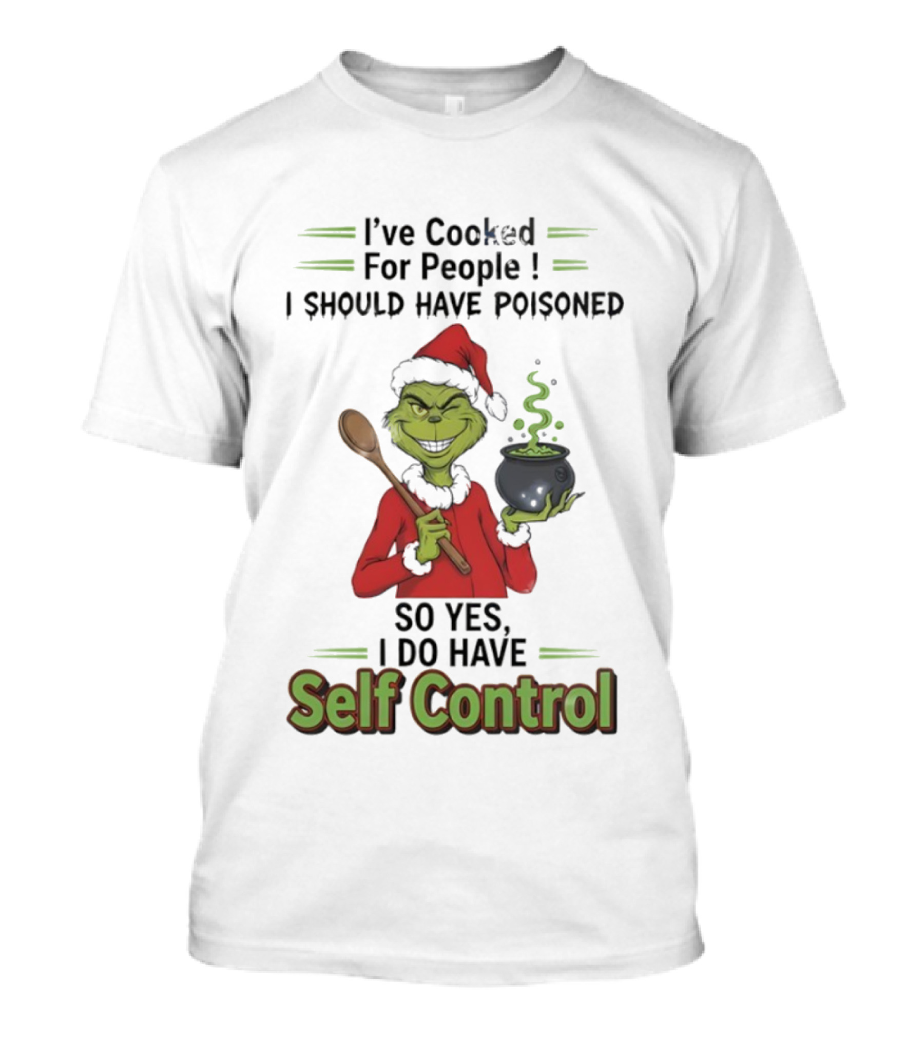 Grinch Cooked For People I Should Have Poisoned So Yes I Do Have Self Control Christmas T-Shirt