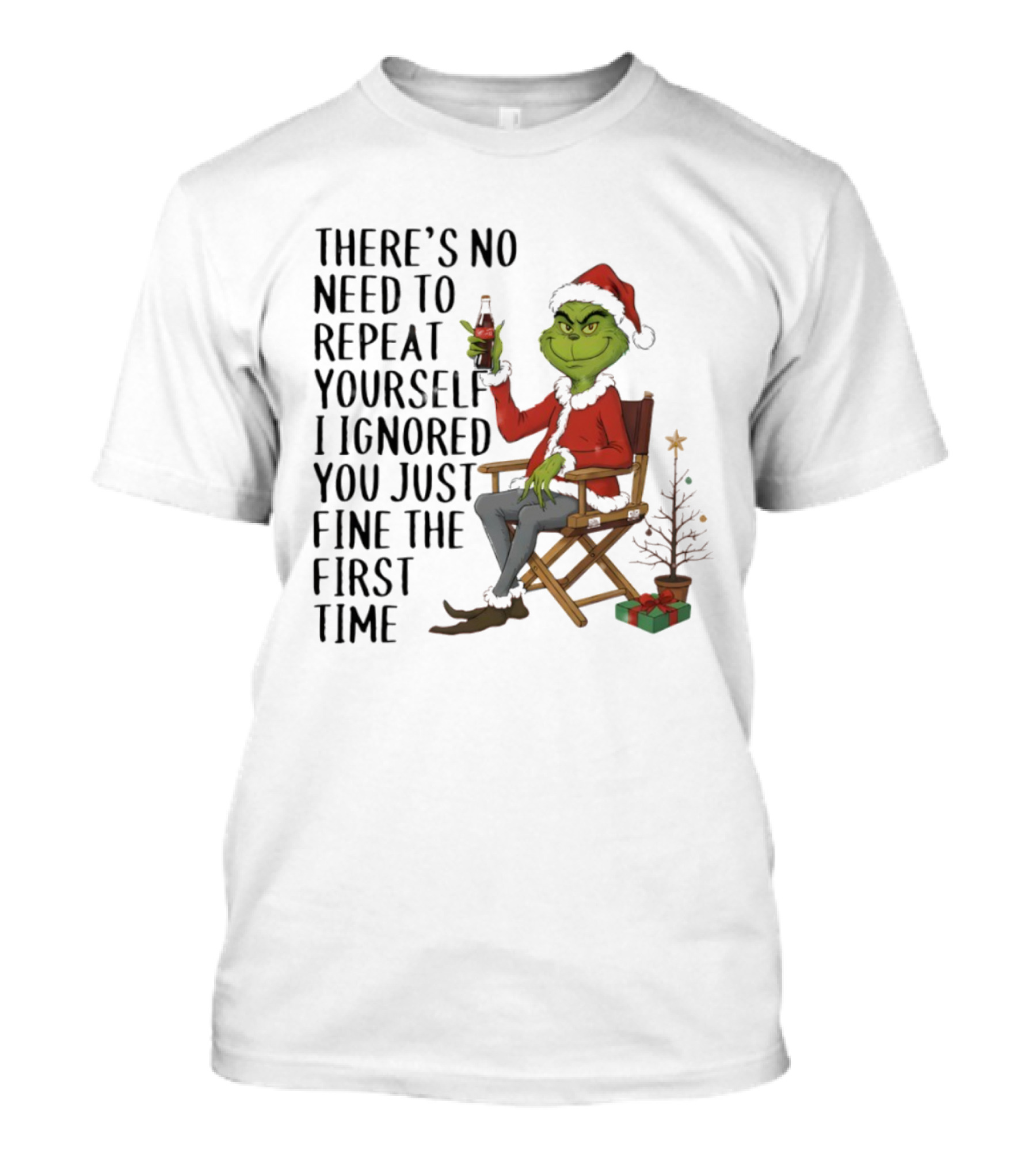 Grinch Santa Hat There's No Need To Repeat Yourself I Ignored You First Time Christmas T-Shirt