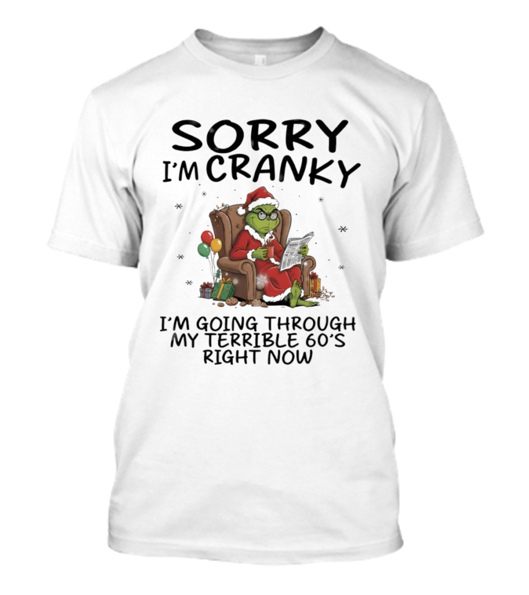 Sorry I'm Cranky I'm Going Through My Terrible 60s Right Now Christmas Grinch T-Shirt