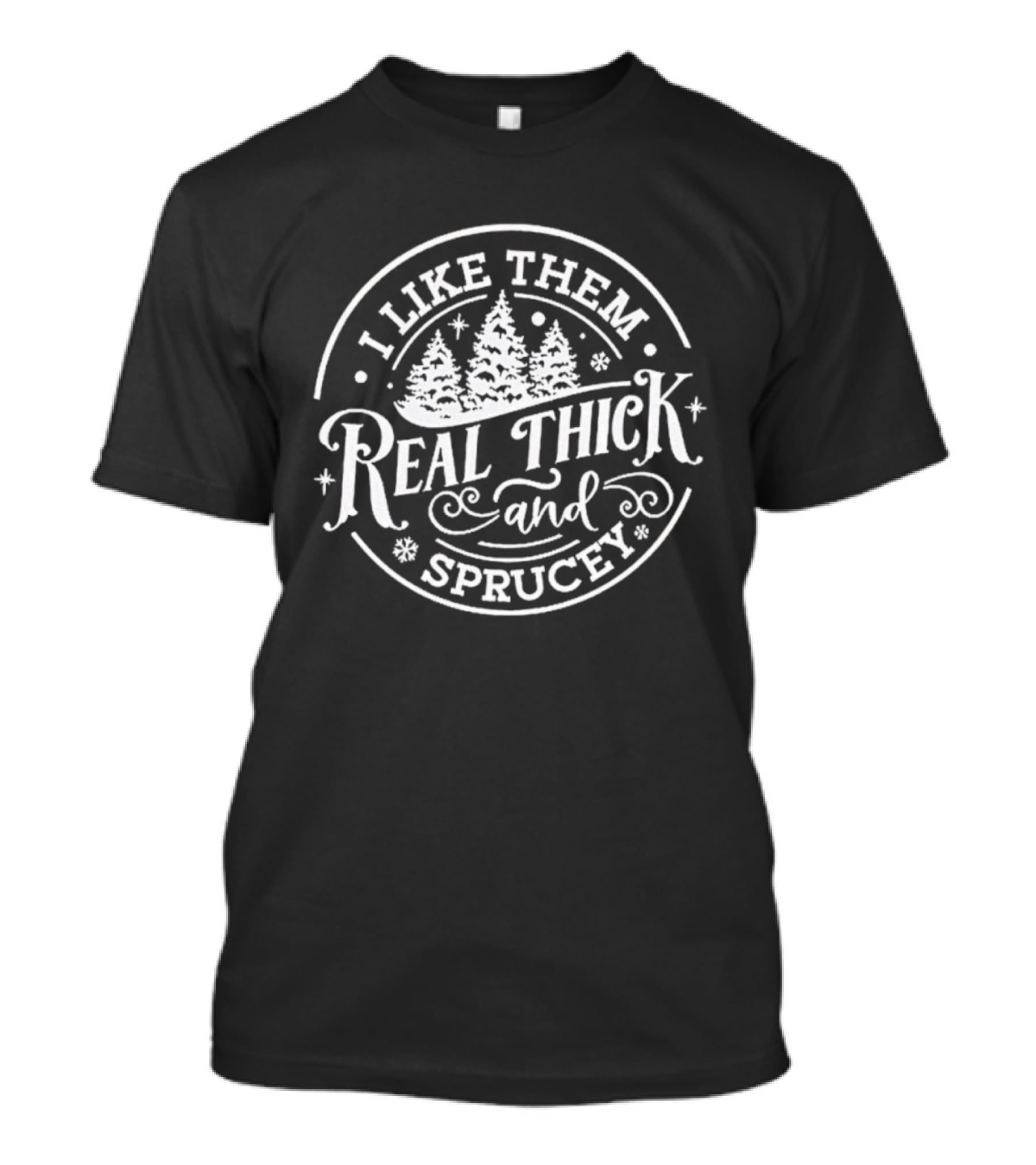I Like Them Real Thick And Sprucey Funny Christmas Tree Pun T-Shirt