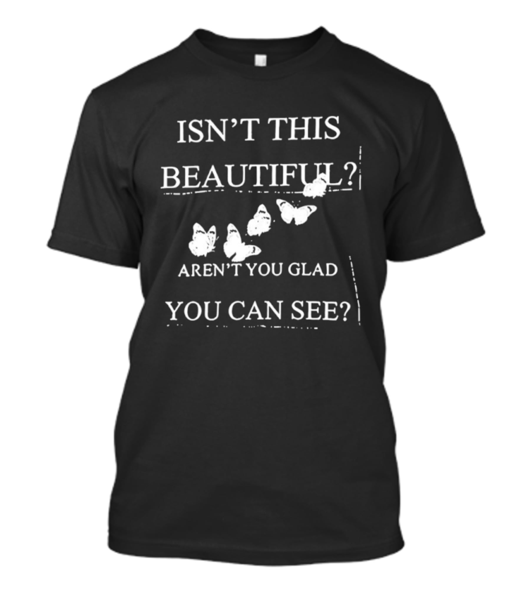 Isn’t This Beautiful Aren’t You Glad You Can See Butterflies T-Shirt