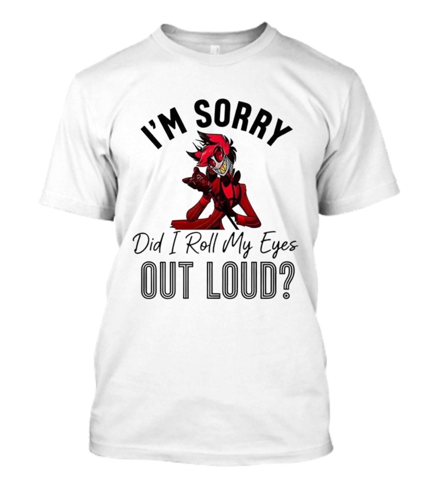 Hazbin Hotel Alastor I'm Sorry Did I Roll My Eyes Out Loud T-Shirt