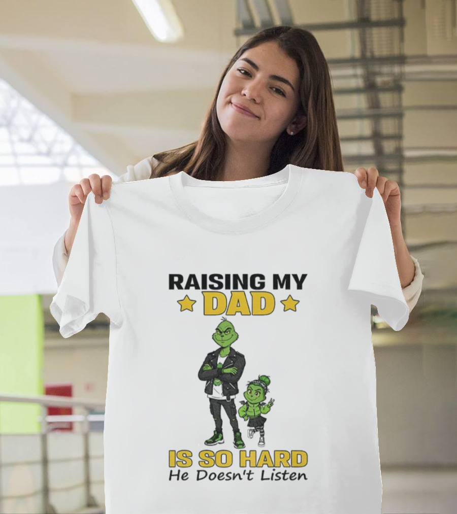 Raising My Dad Is So Hard He Doesn't Listen Grinch Christmas T-Shirt