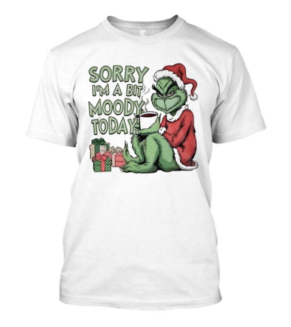 Grinch Sorry I'm A Bit Moody Today Christmas Mood With Gifts T-Shirt
