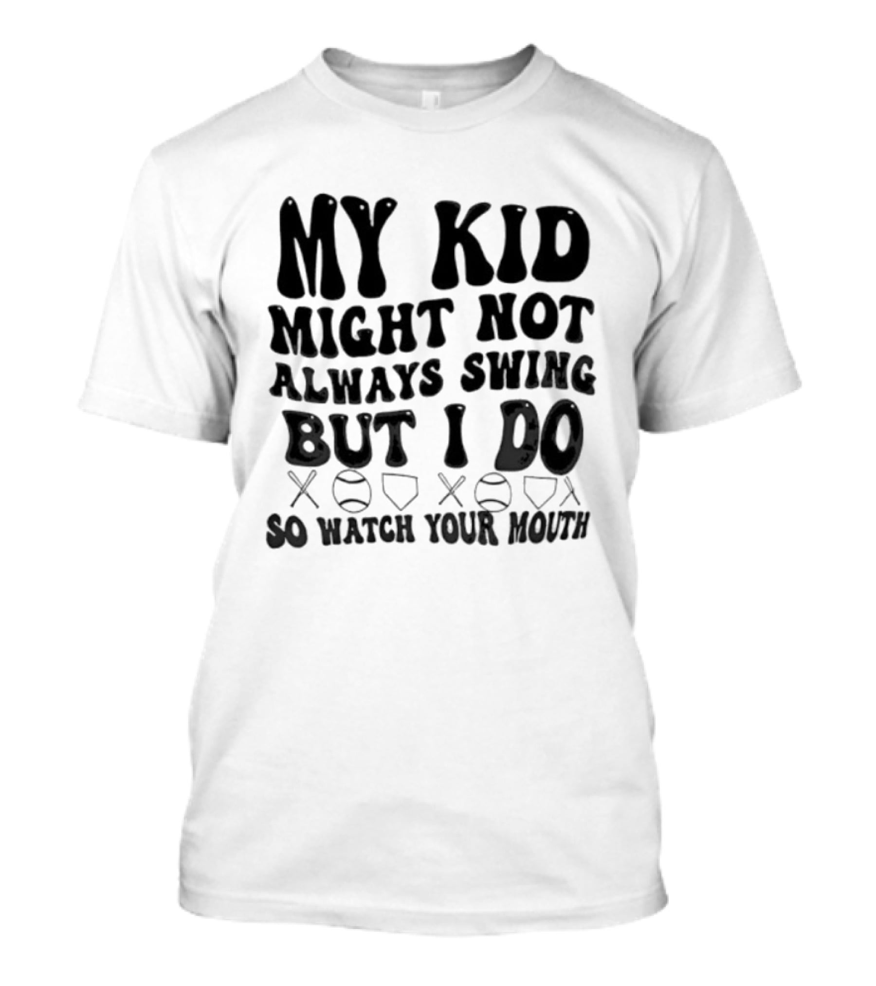 My Kid Might Not Always Swing But I Do Baseball Humor Father's Day T-Shirt
