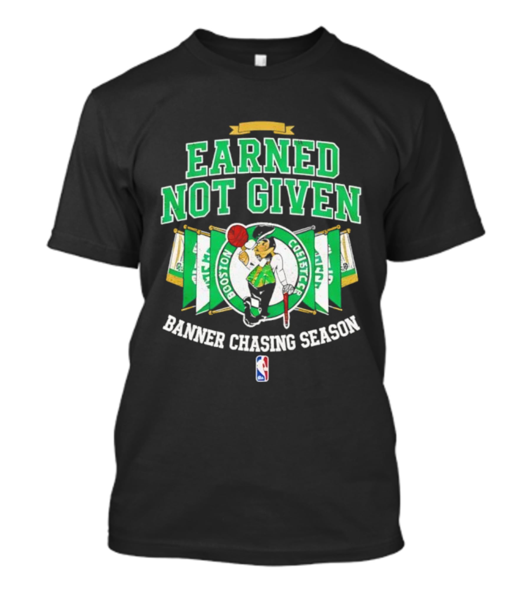 Earned Not Given Boston Celtics Banner Chasing Season NBA T-Shirt