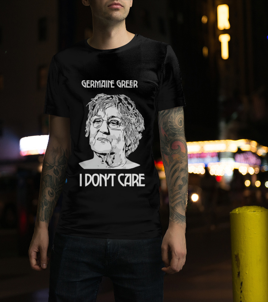 Germaine Greer I Don’t Care Statement T-Shirt