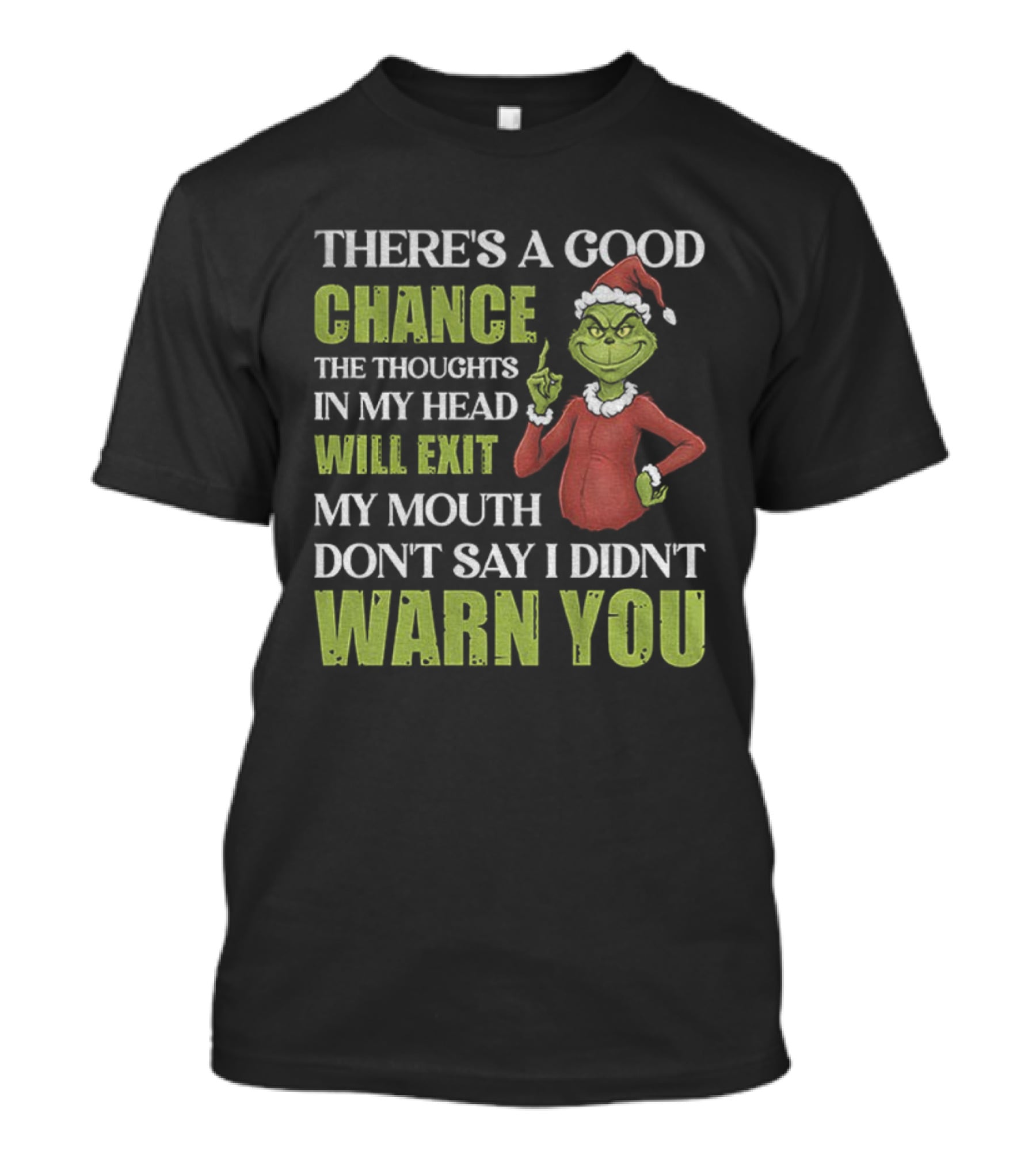 Grinch Santa There's A Good Chance Thoughts Will Exit My Mouth Don't Say I Didn't Warn You Christmas T-Shirt