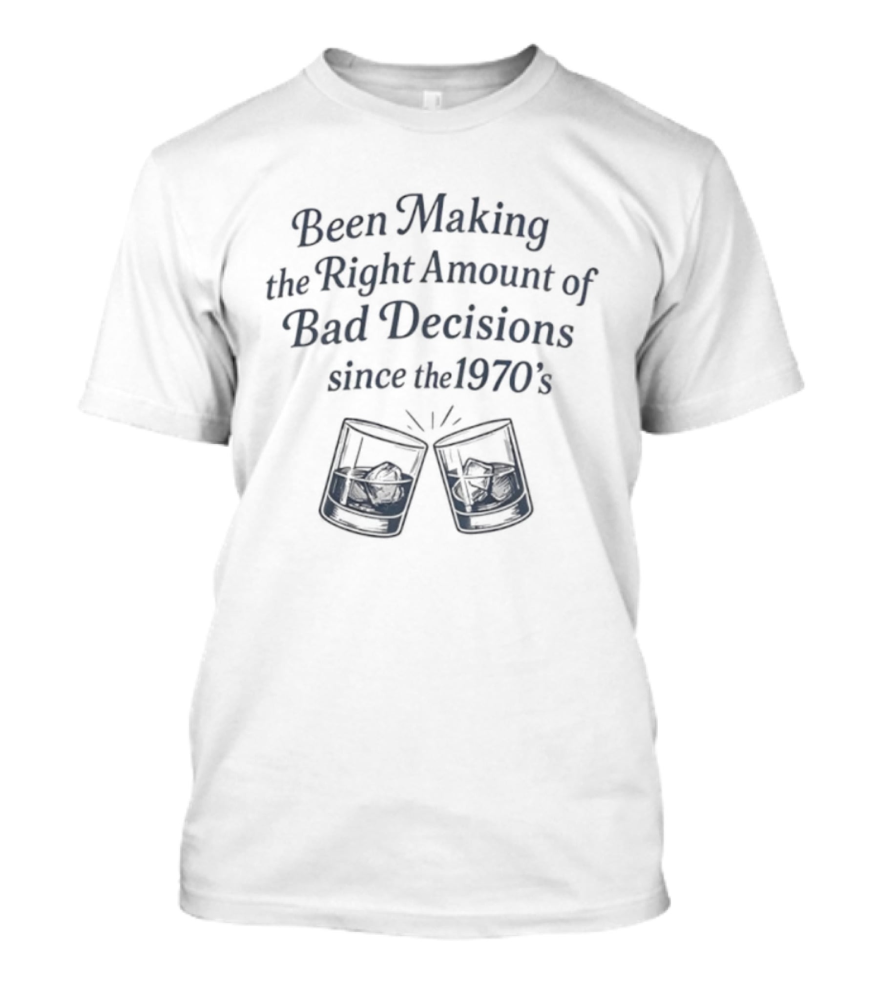 Been Making The Right Amount Of Bad Decisions Since The 1970s Clinking Glasses T-Shirt