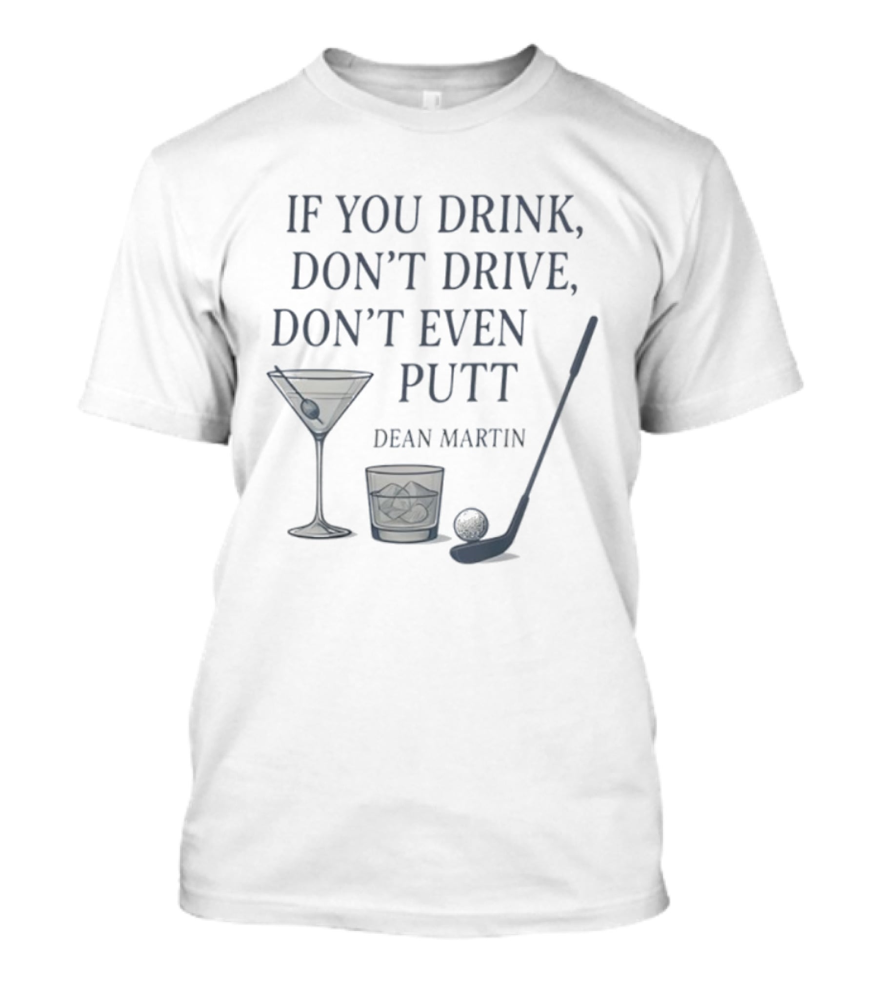 Dean Martin If You Drink Don't Drive Don't Even Putt Golf Martini Glass Golf Club And Ball T-Shirt