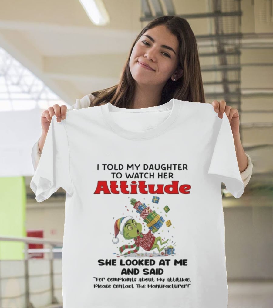 Grinch I Told My Daughter To Her Attitude Christmas Humor T-Shirt