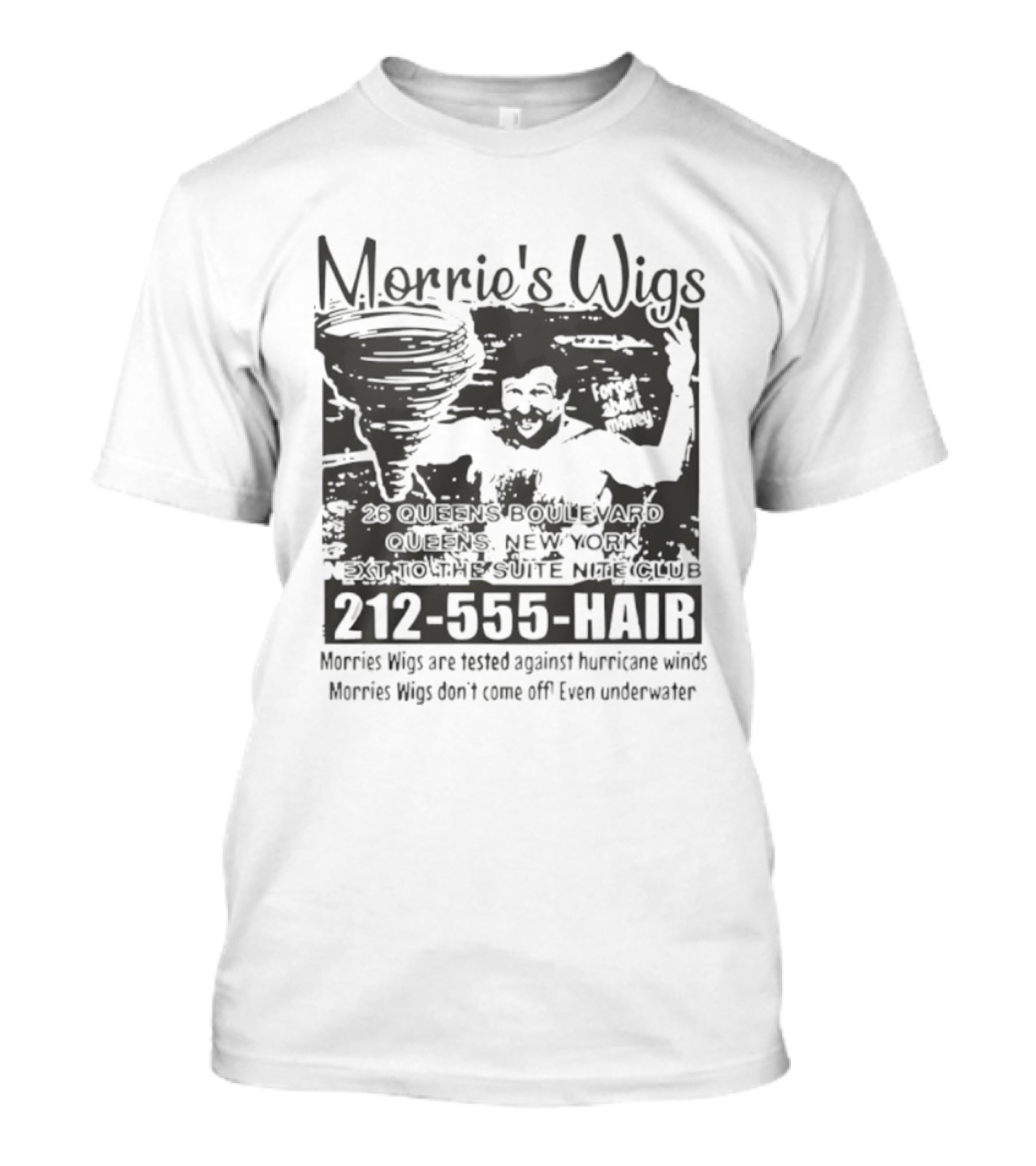 Morrie's Wigs Tested Against Hurricane Winds Don't Come Off Even Underwater 212-555-HAIR T-Shirt