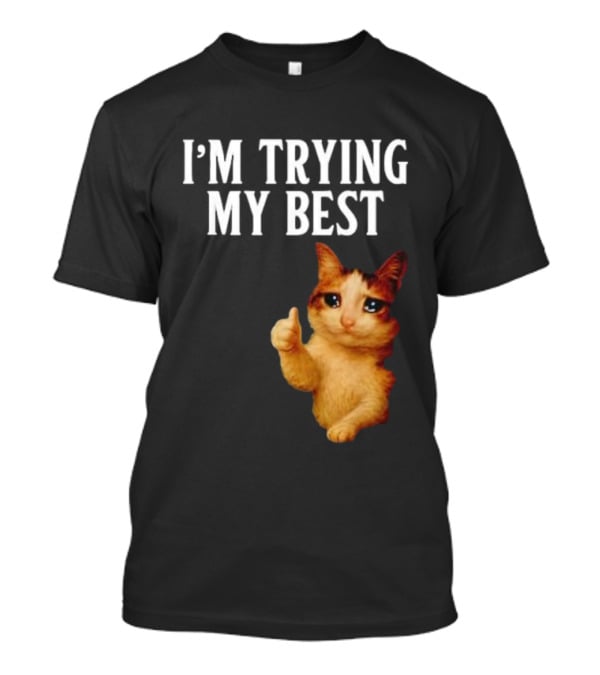I'm Trying My Best Crying Cat Meme Funny Thumbs Up T-Shirt