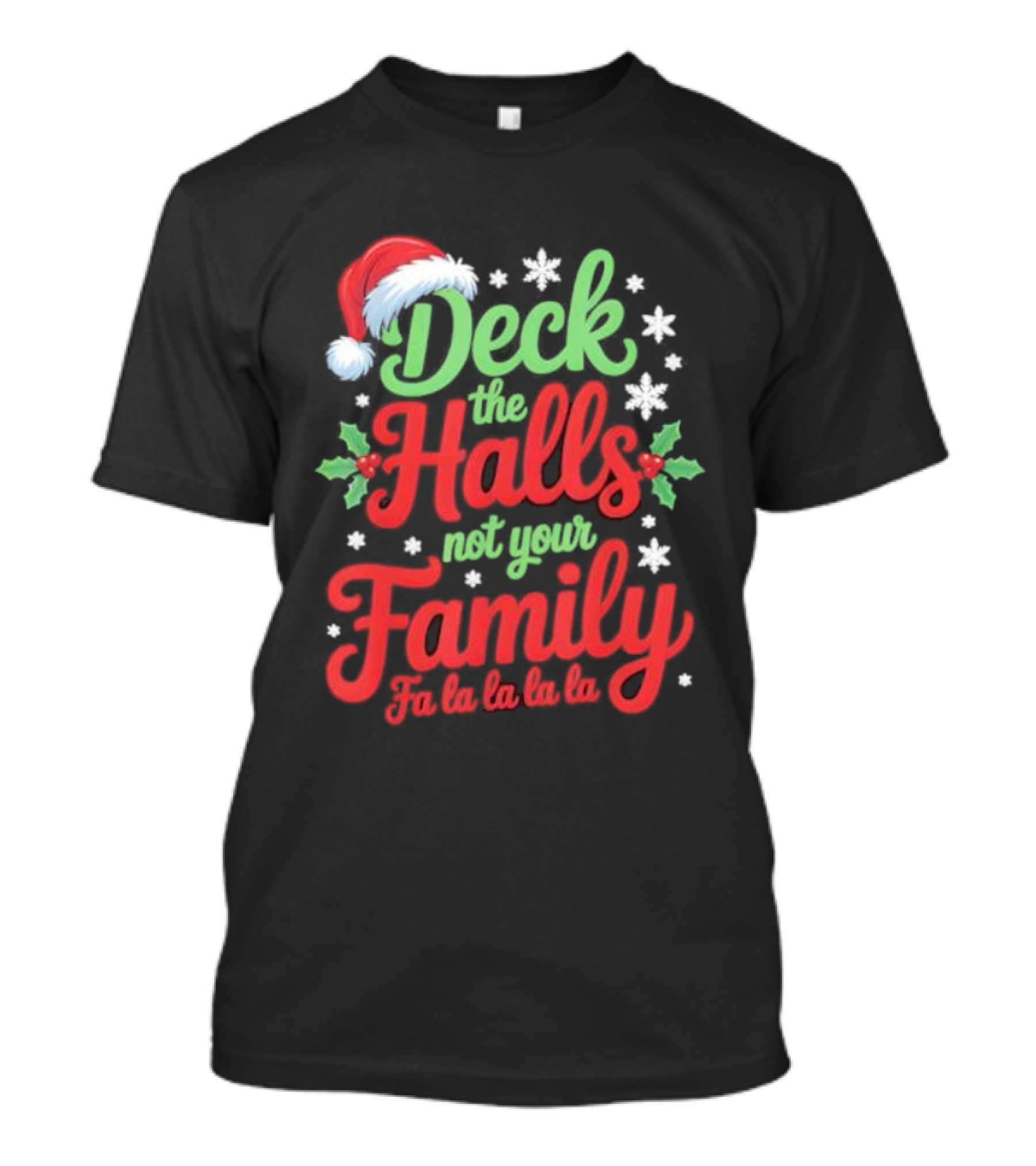 Deck The Halls Not Your Family Fa La La La La Christmas Saying T-Shirt