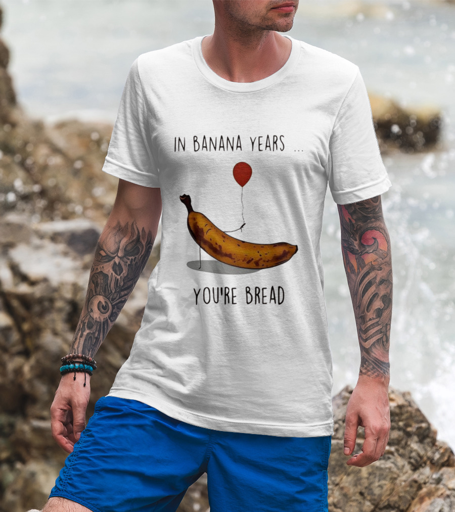 In Banana Years You're Bread Holding Red Balloon Meme T-Shirt