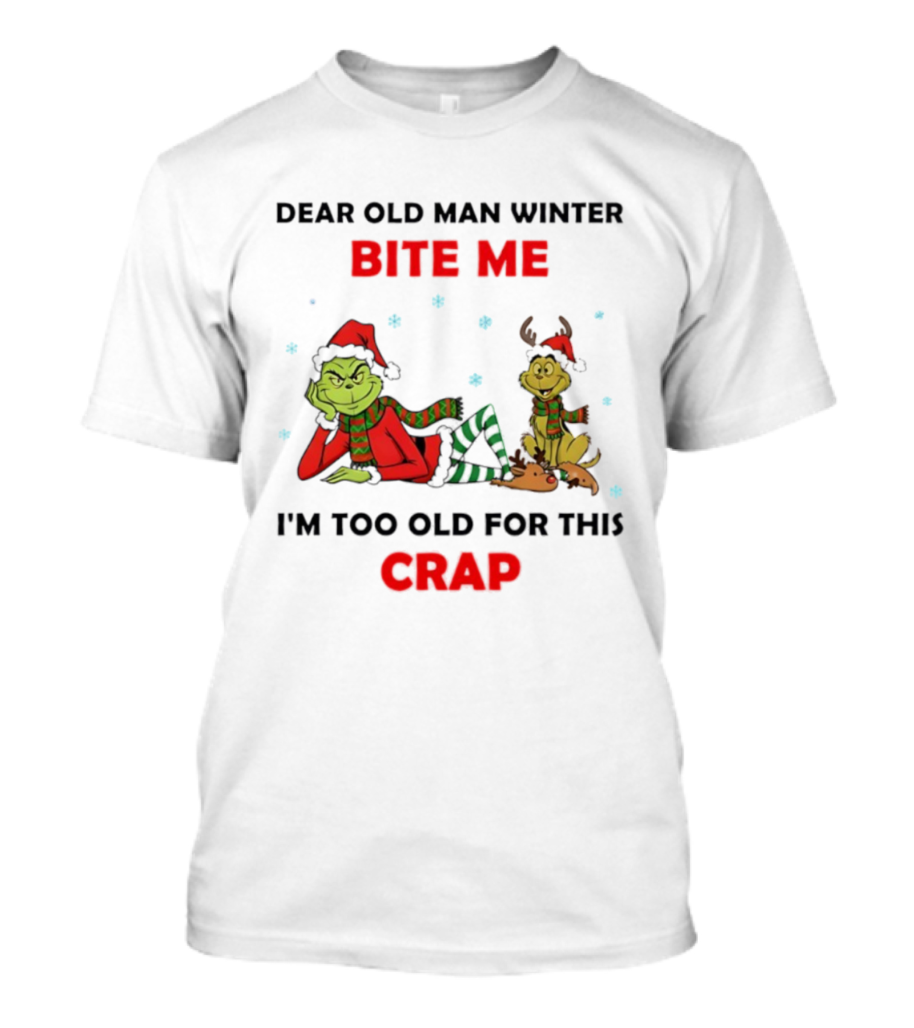 Grinch Max Dear Old Man Winter Bite Me I'm Too Old For This Crap T-Shirt