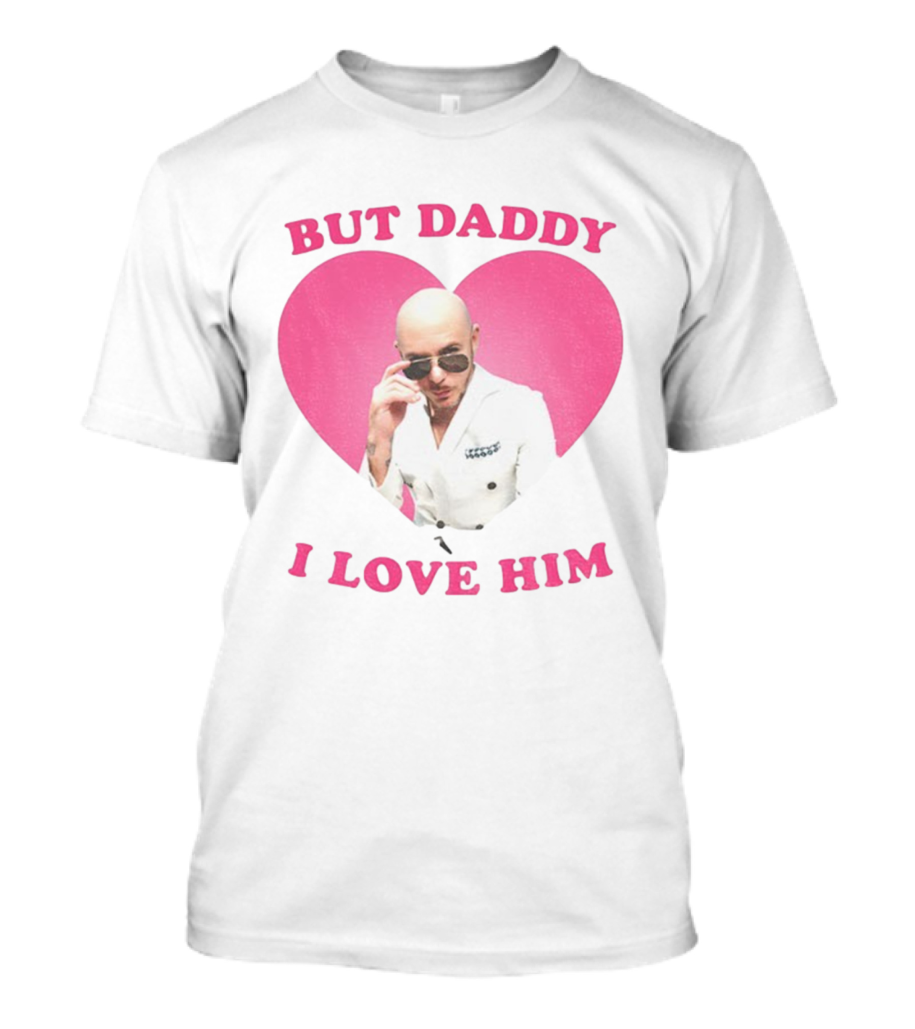 But Daddy I Love Him Pink Heart Mr Pitbull T-Shirt
