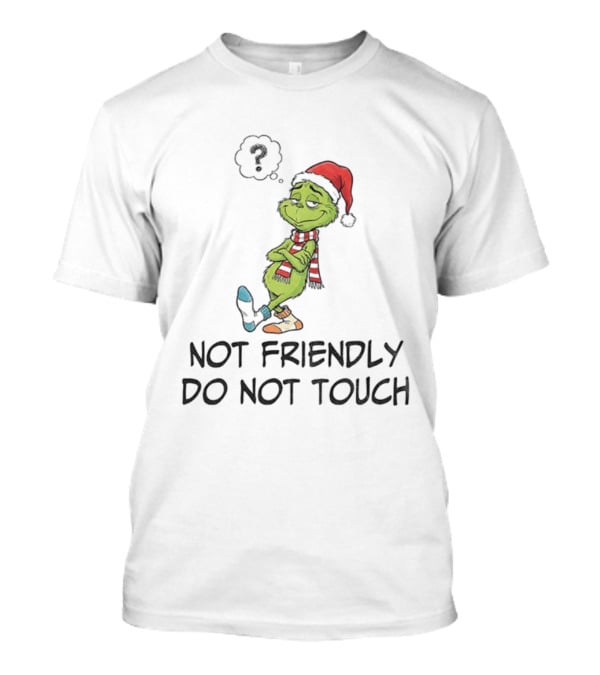 Grinch Santa Not Friendly Do Not Touch Christmas T-Shirt