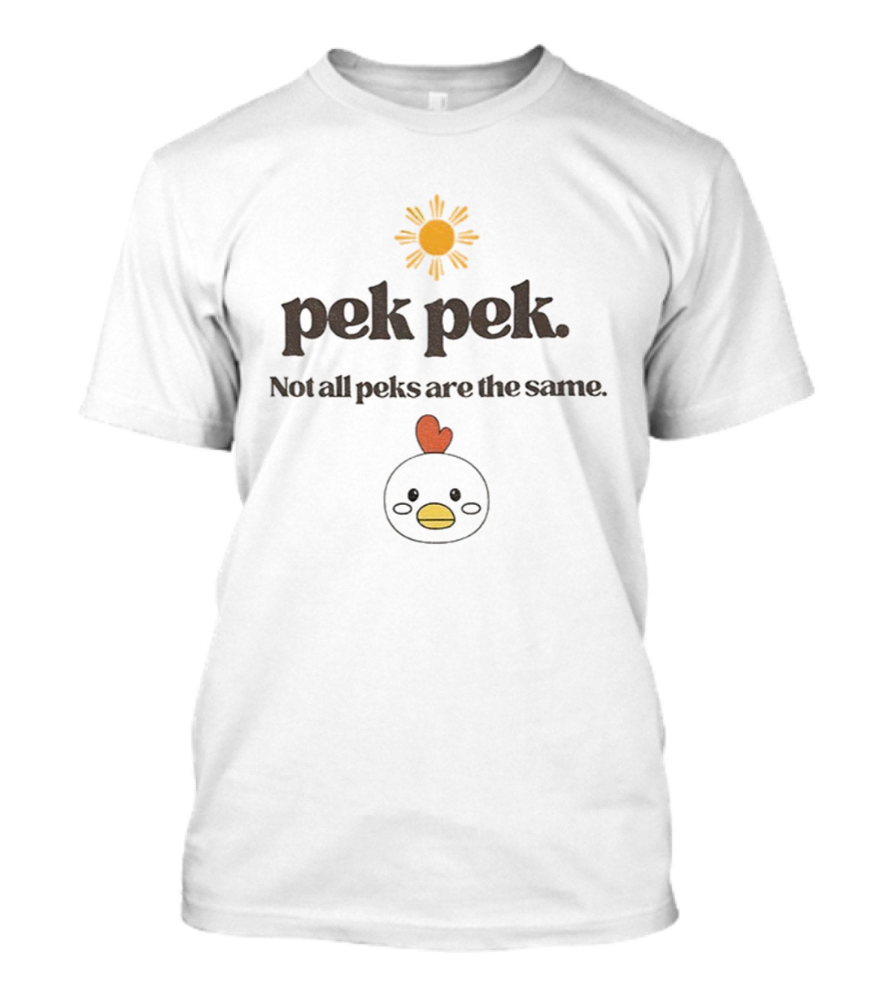 Pekpek Not All Peks Are The Same Sun And Chicken Design T-Shirt