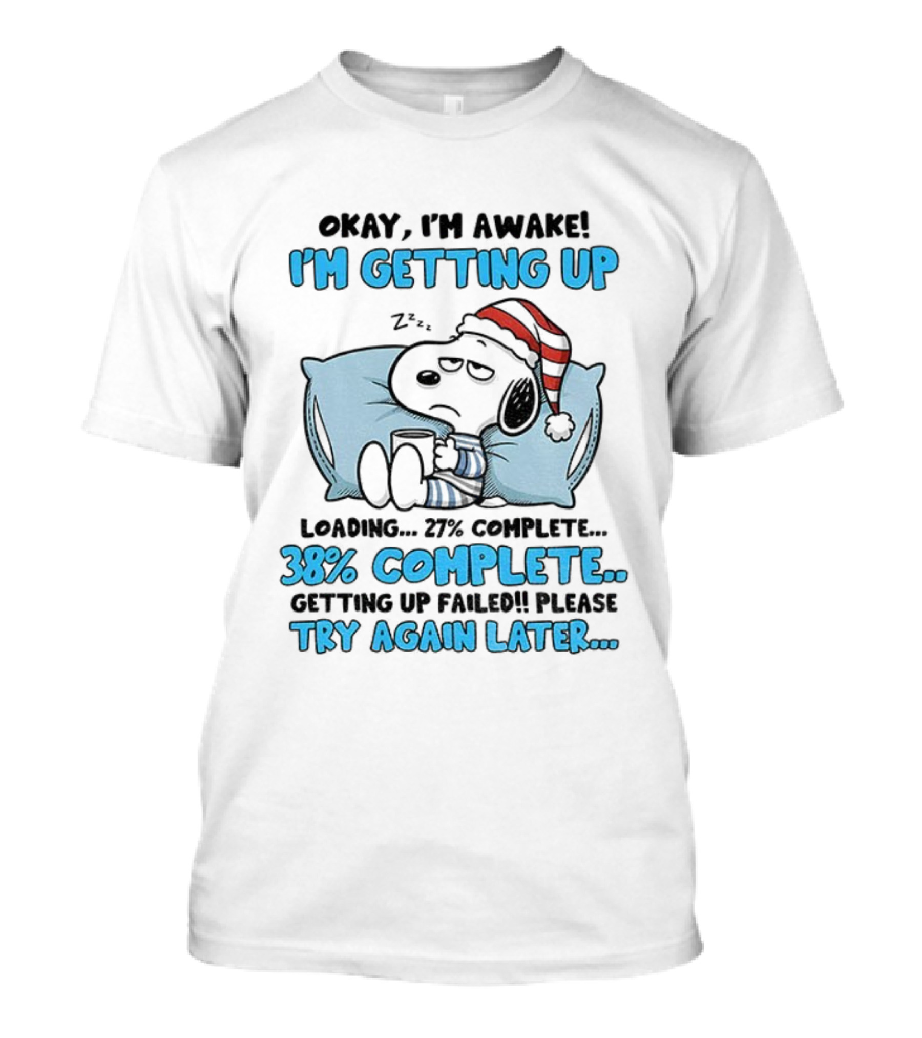 Snoopy Santa Okay I'm Awake I'm Getting Up Loading 27% 38% Complete Try Again Later T-Shirt