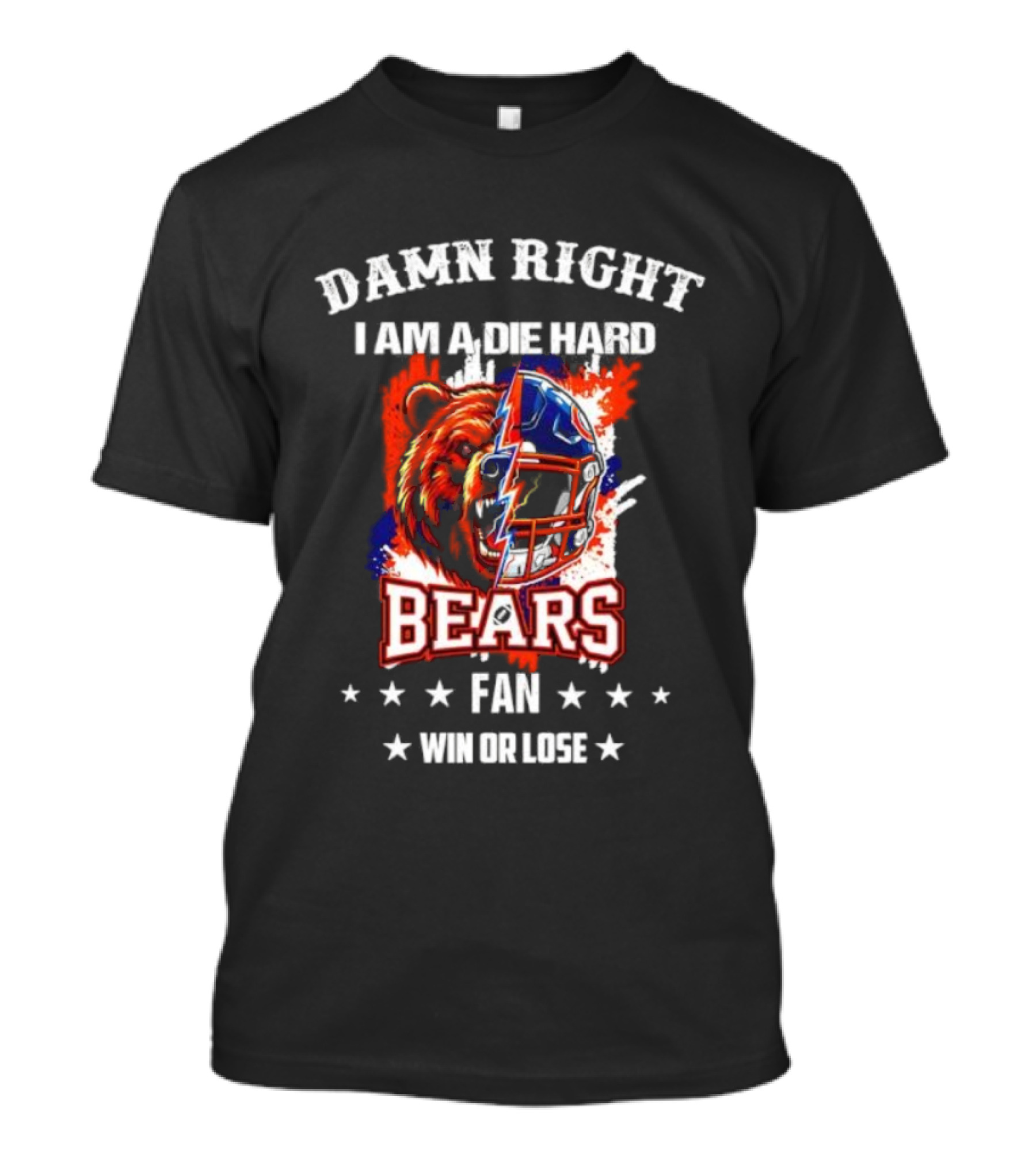 Damn Right I Am A Die Hard Bears Fan Win Or Lose Bear Mascot Helmet T-Shirt