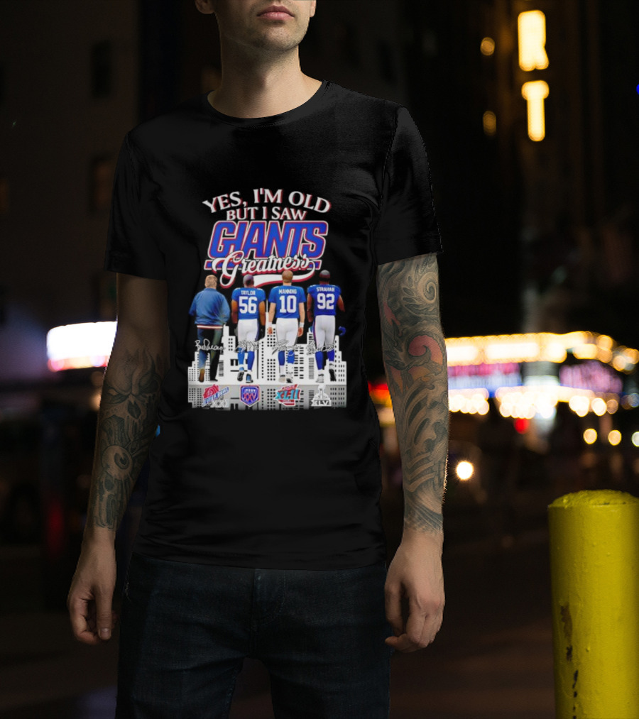 Yes I’m Old But I Saw Giants Greatness Taylor Manning Strahan Super Bowl Signatures T-Shirt