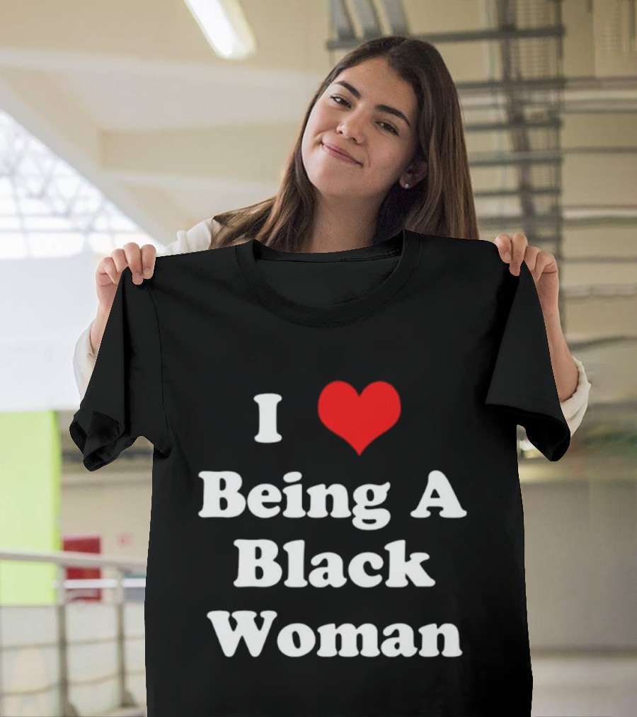 I Love Being A Black Woman Heart Symbol Empowerment Pride T-Shirt