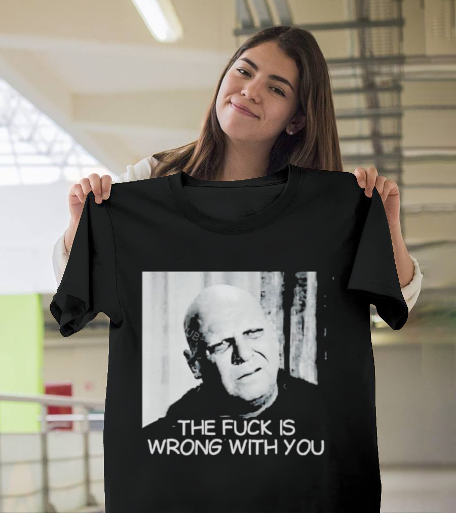 Uncle Fester What The Fuck Is Wrong With You T-Shirt