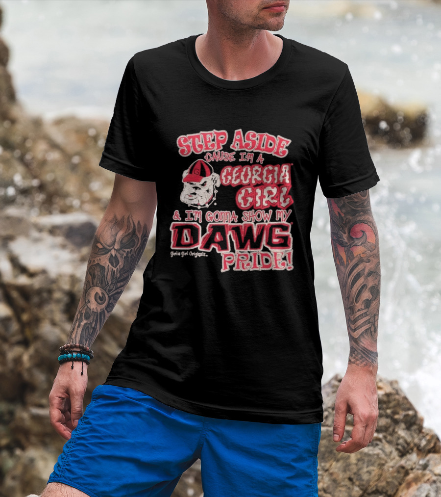 Step Aside Cause I'm A Georgia Girl And I'm Gonna Show My Dawg Pride T-Shirt